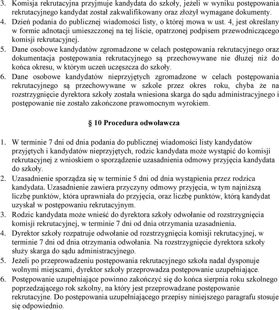 Dane osobowe kandydatów zgromadzone w celach postępowania rekrutacyjnego oraz dokumentacja postępowania rekrutacyjnego są przechowywane nie dłużej niż do końca okresu, w którym uczeń uczęszcza do