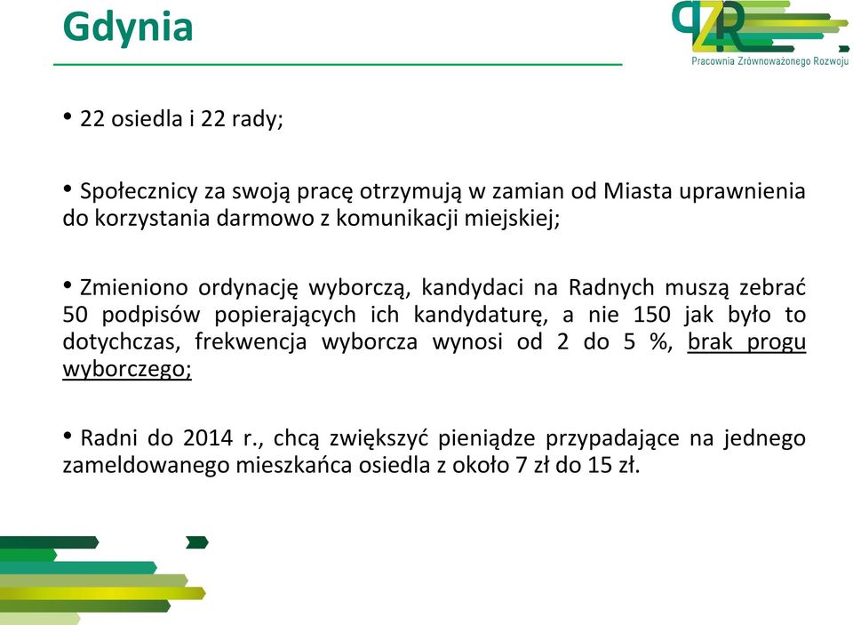 popierających ich kandydaturę, a nie 150 jak było to dotychczas, frekwencja wyborcza wynosi od 2 do 5 %, brak progu