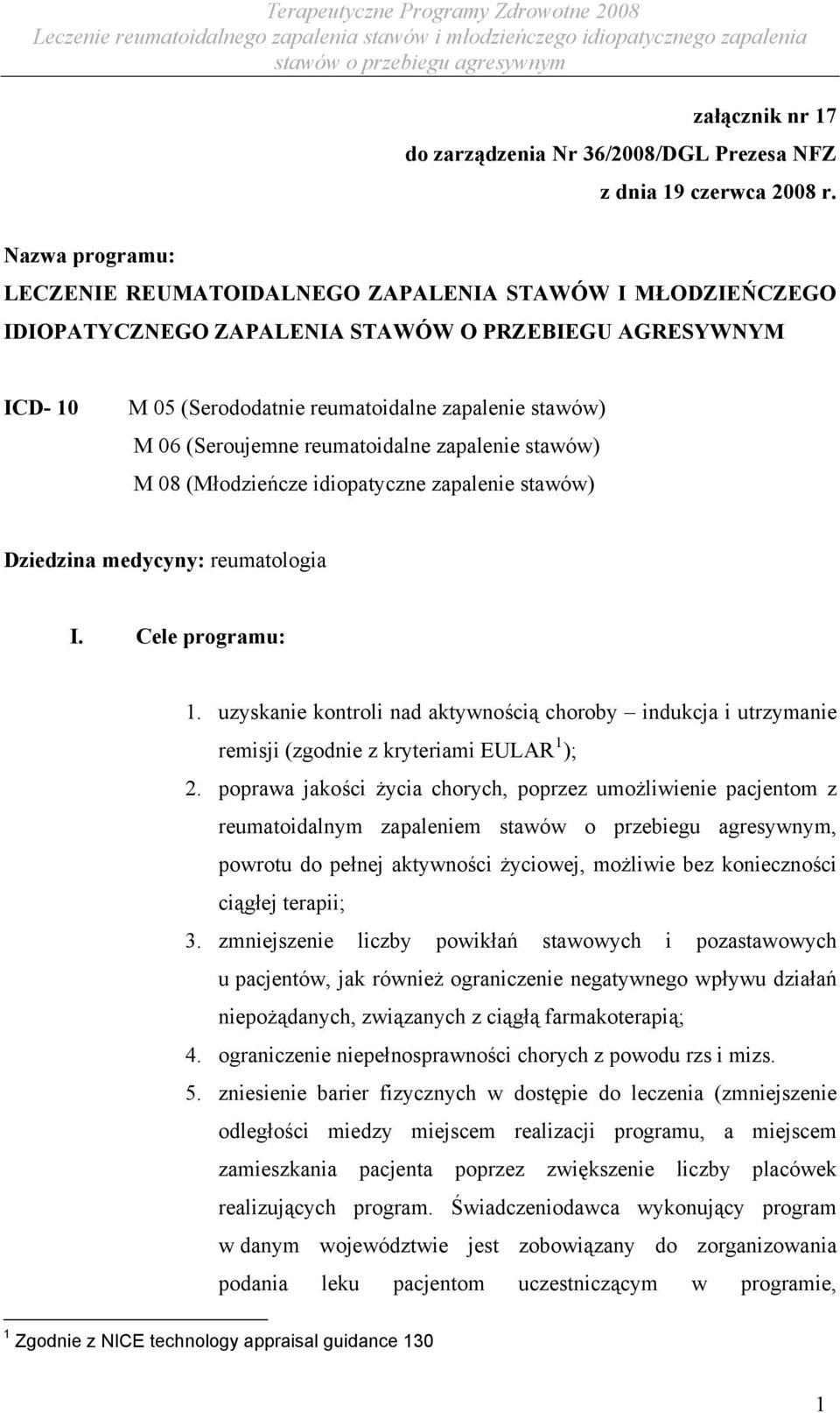 (Seroujemne reumatoidalne zapalenie stawów) M 08 (Młodzieńcze idiopatyczne zapalenie stawów) Dziedzina medycyny: reumatologia I. Cele programu: 1.