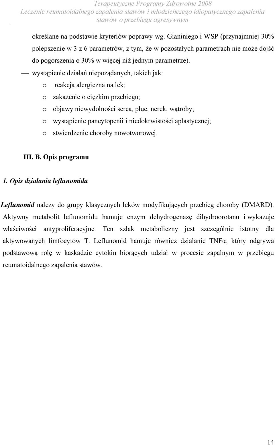 wystąpienie działań niepożądanych, takich jak: o reakcja alergiczna na lek; o zakażenie o ciężkim przebiegu; o objawy niewydolności serca, płuc, nerek, wątroby; o wystąpienie pancytopenii i