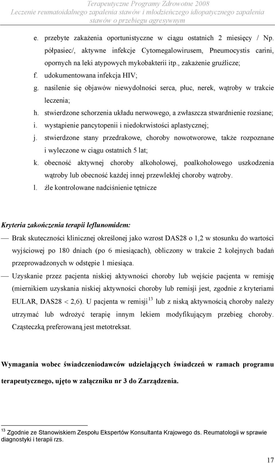 stwierdzone schorzenia układu nerwowego, a zwłaszcza stwardnienie rozsiane; i. wystąpienie pancytopenii i niedokrwistości aplastycznej; j.