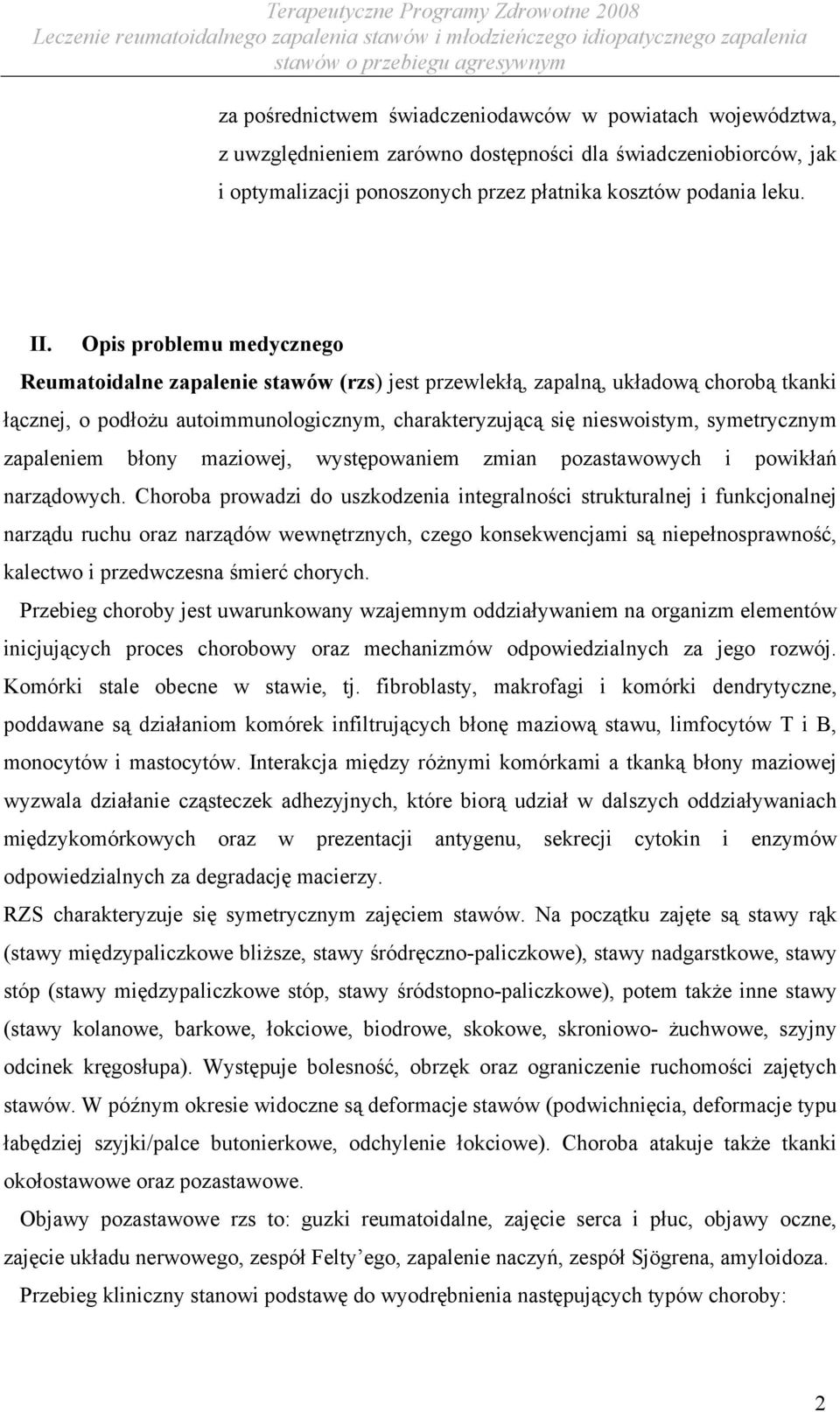 zapaleniem błony maziowej, występowaniem zmian pozastawowych i powikłań narządowych.