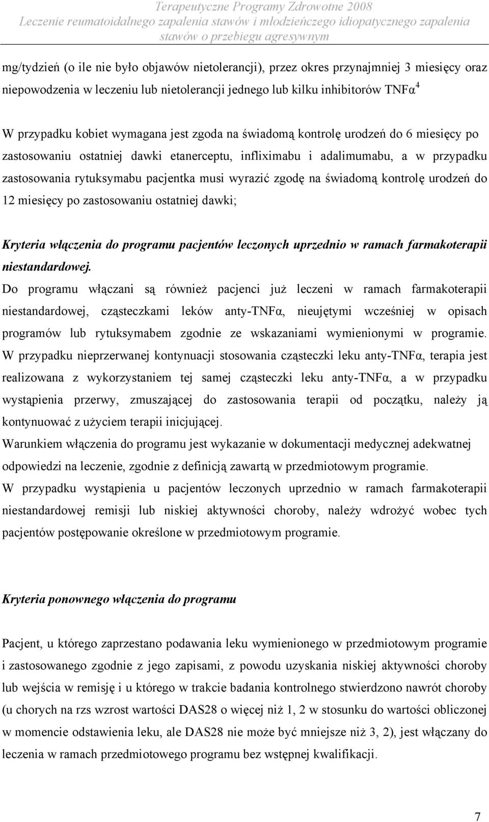 świadomą kontrolę urodzeń do 12 miesięcy po zastosowaniu ostatniej dawki; Kryteria włączenia do programu pacjentów leczonych uprzednio w ramach farmakoterapii niestandardowej.