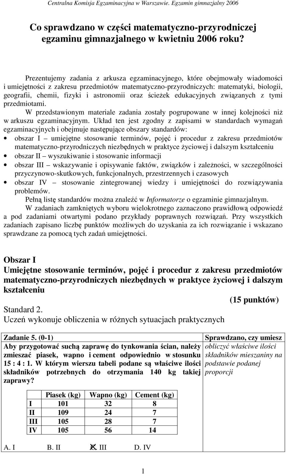 astronomii oraz ścieŝek edukacyjnych związanych z tymi przedmiotami. W przedstawionym materiale zadania zostały pogrupowane w innej kolejności niŝ w arkuszu egzaminacyjnym.