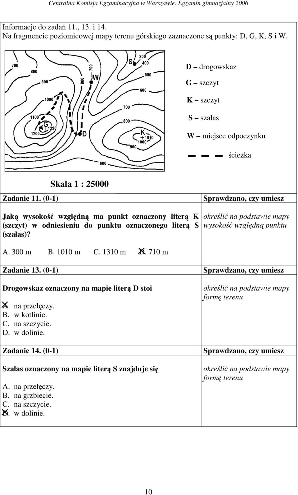 (0-1) Skala 1 : 25000 Jaką wysokość względną ma punkt oznaczony literą K (szczyt) w odniesieniu do punktu oznaczonego literą S (szałas)? A. 300 m B. 1010 m C. 1310 m D.