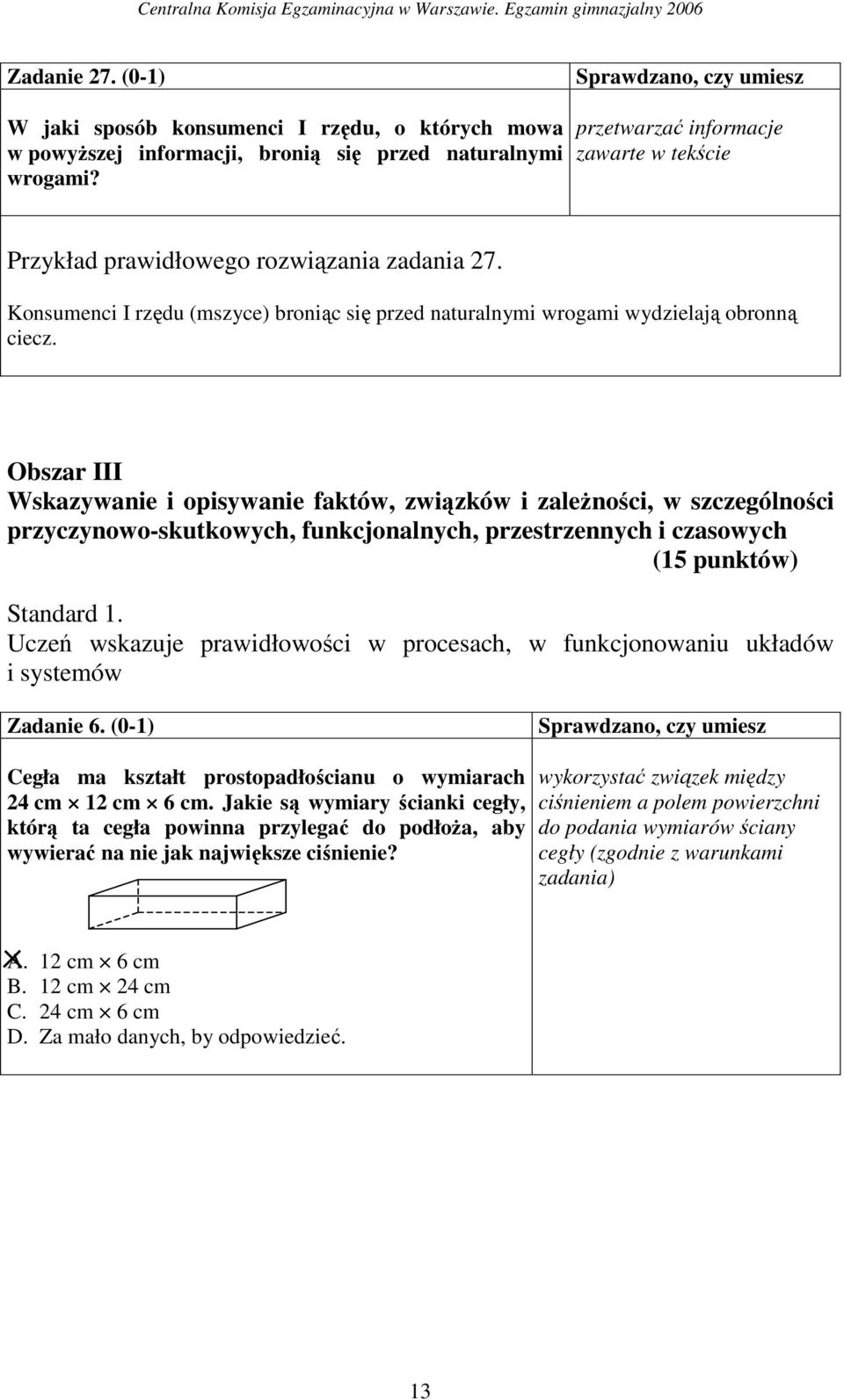 Obszar III Wskazywanie i opisywanie faktów, związków i zaleŝności, w szczególności przyczynowo-skutkowych, funkcjonalnych, przestrzennych i czasowych (15 punktów) Standard 1.