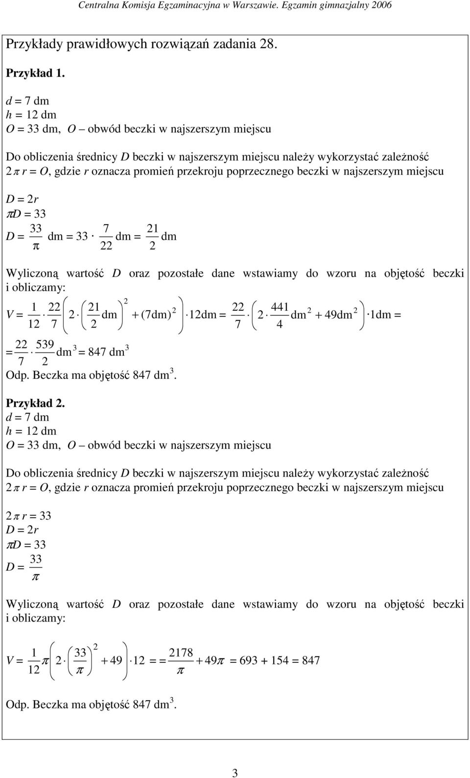 poprzecznego beczki w najszerszym miejscu D = 2r πd = 33 33 7 21 D = dm = 33 dm = dm π 22 2 Wyliczoną wartość D oraz pozostałe dane wstawiamy do wzoru na objętość beczki i obliczamy: 1 22 2 21 V = 2