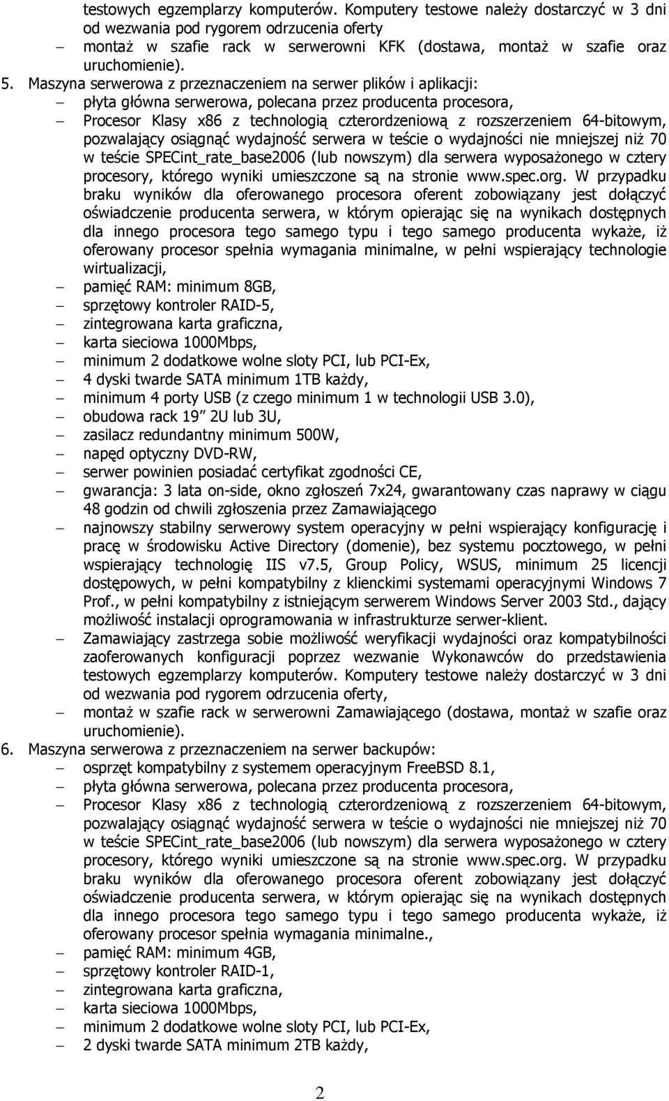64-bitowym, oferowany procesor spełnia wymagania minimalne, w pełni wspierający technologie wirtualizacji, pamięć RAM: minimum 8GB, sprzętowy kontroler RAID-5, zintegrowana karta graficzna, karta