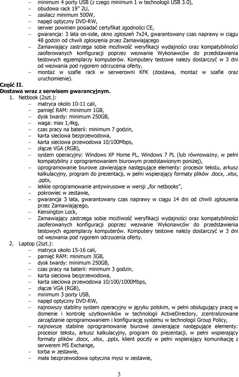ciągu 48 godzin od chwili zgłoszenia przez Zamawiającego montaż w szafie rack w serwerowni KFK (dostawa, montaż w szafie oraz Część II. Dostawa wraz z serwisem gwarancyjnym. 1. Netbook (2szt.