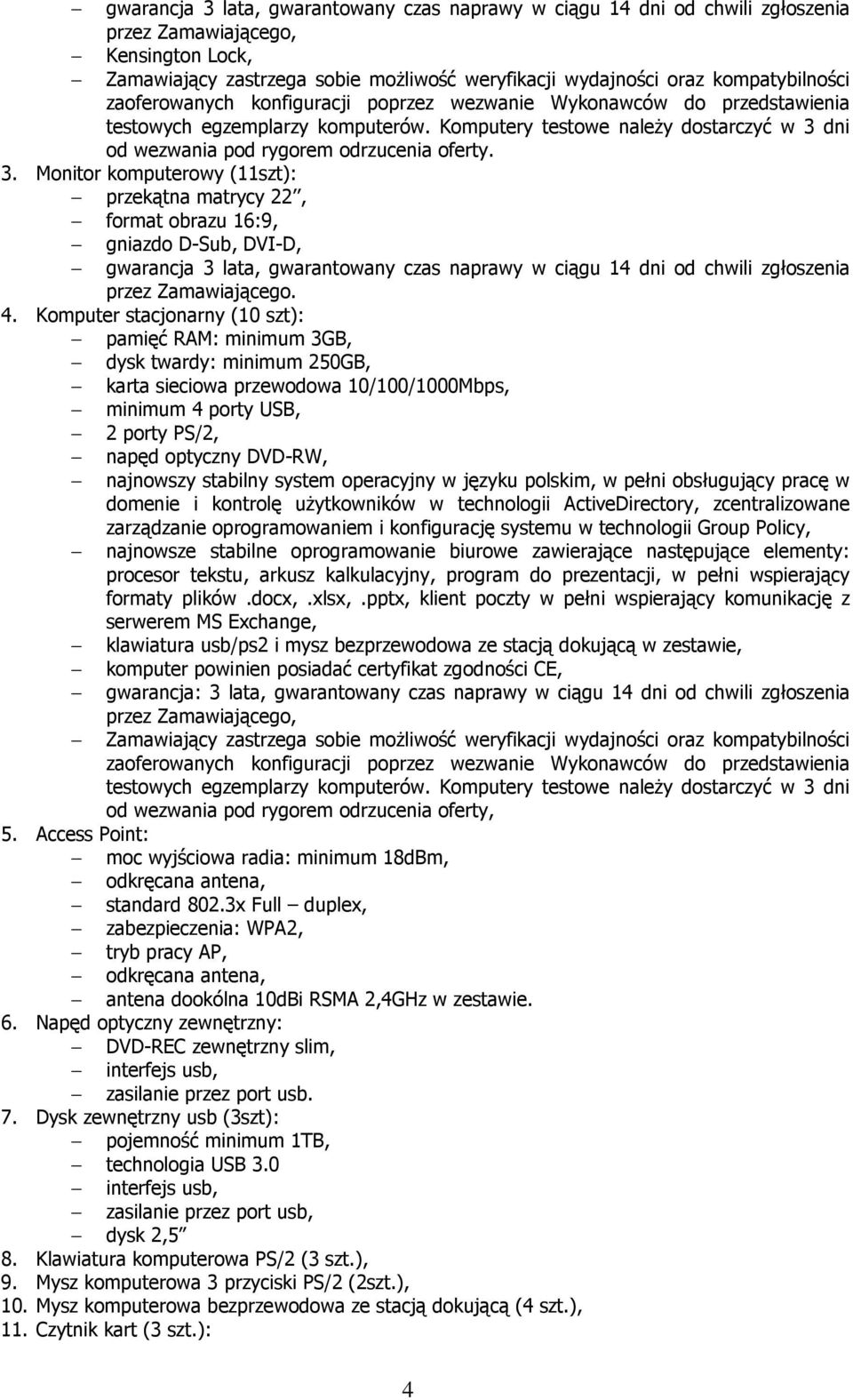stabilny system operacyjny w języku polskim, w pełni obsługujący pracę w domenie i kontrolę użytkowników w technologii ActiveDirectory, zcentralizowane zarządzanie oprogramowaniem i konfigurację