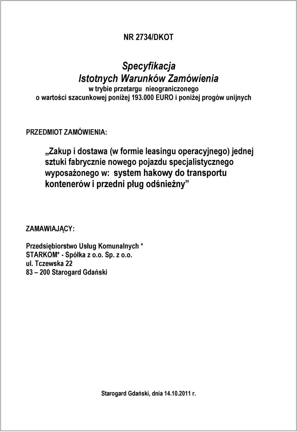 nowego pojazdu specjalistycznego wyposaŝonego w: system hakowy do transportu kontenerów i przedni pług odśnieŝny ZAMAWIAJĄCY: