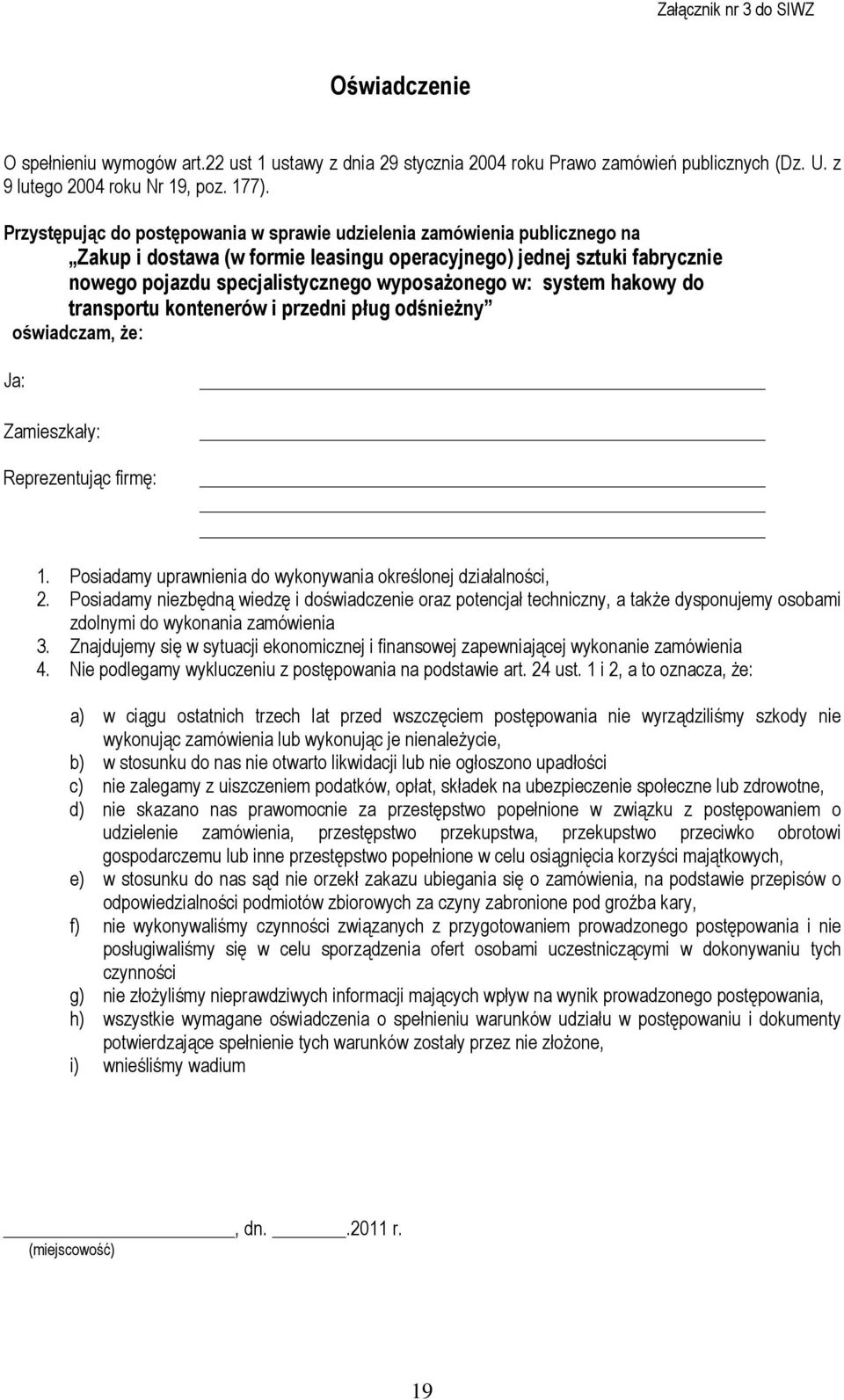 system hakowy do transportu kontenerów i przedni pług odśnieŝny oświadczam, Ŝe: Ja: Zamieszkały: Reprezentując firmę: 1. Posiadamy uprawnienia do wykonywania określonej działalności, 2.