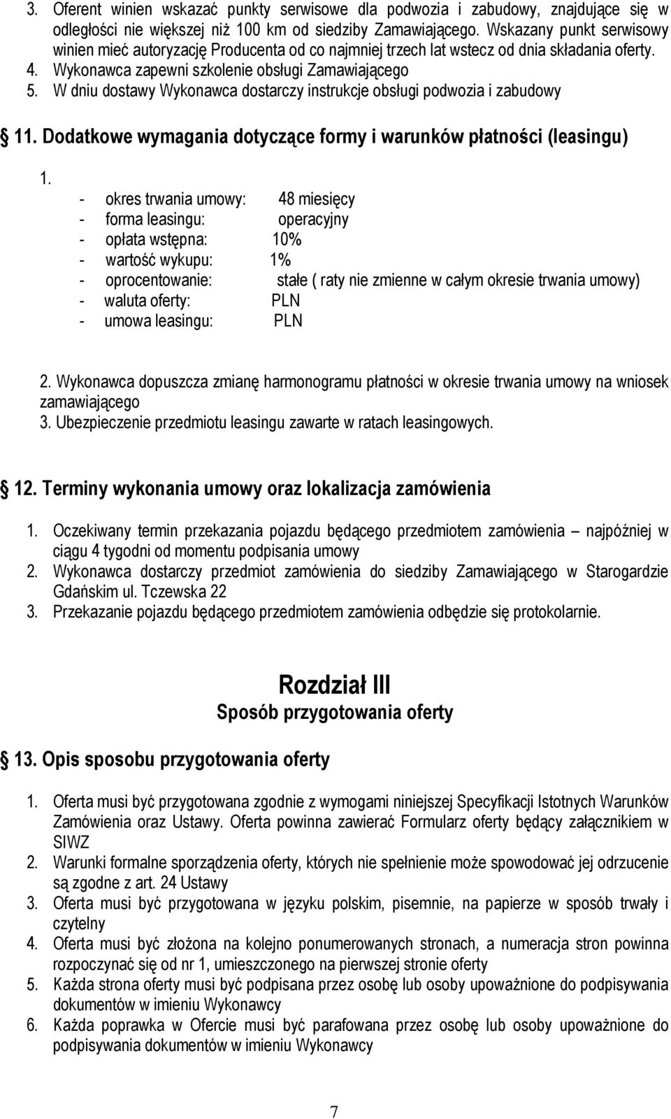 W dniu dostawy Wykonawca dostarczy instrukcje obsługi podwozia i zabudowy 11. Dodatkowe wymagania dotyczące formy i warunków płatności (leasingu) 1.
