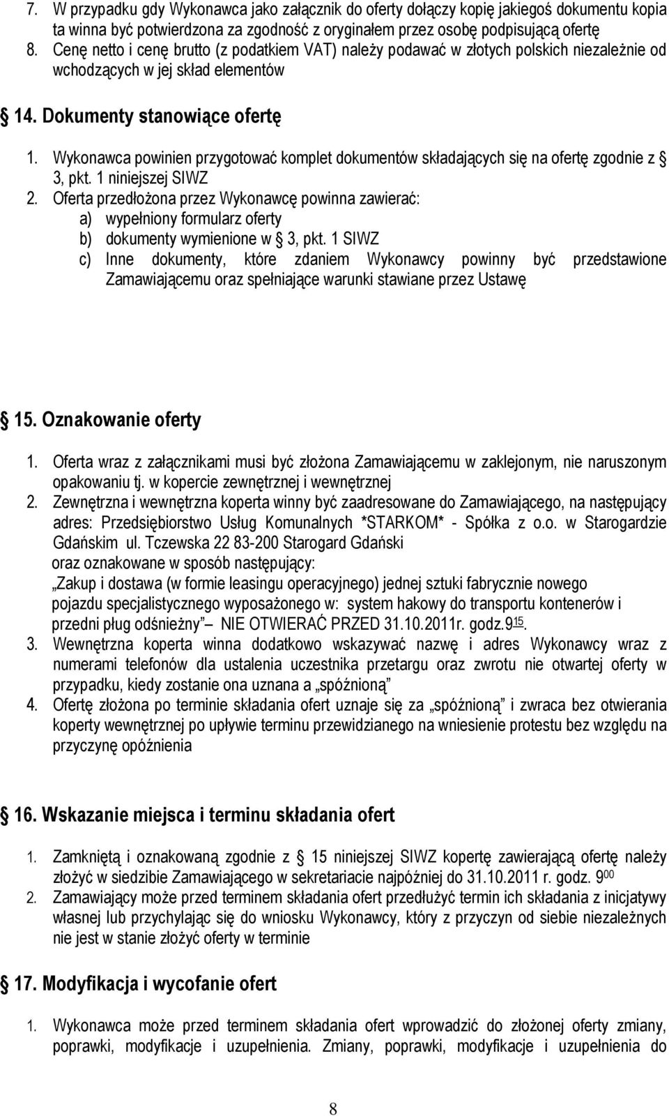 Wykonawca powinien przygotować komplet dokumentów składających się na ofertę zgodnie z 3, pkt. 1 niniejszej SIWZ 2.