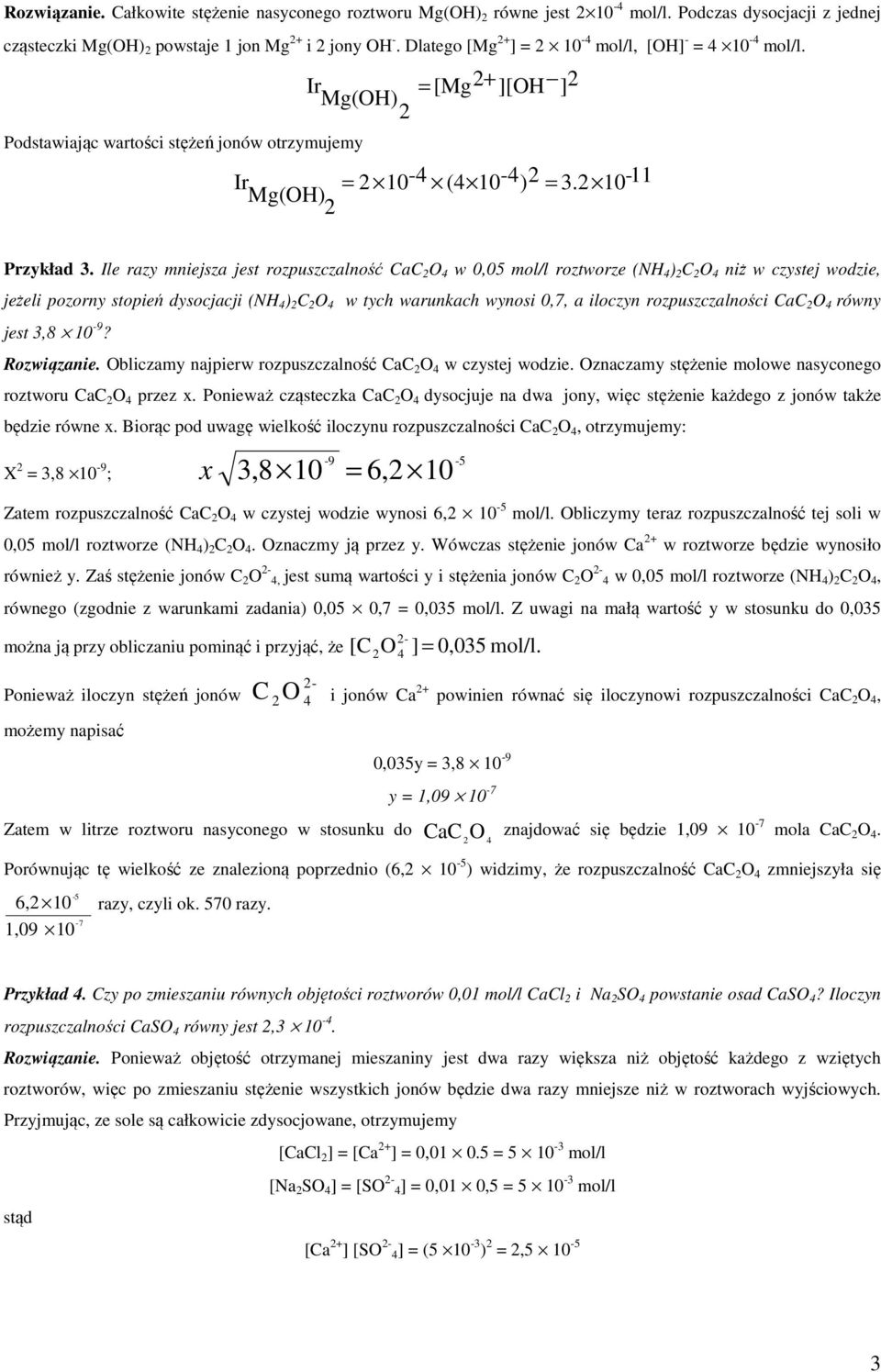 Ile razy mniejsza jest rozpuszczalność CaC O w 0,05 mol/l roztworze (NH ) C O niż w czystej wodzie, jeżeli pozorny stopień dysocjacji (NH ) C O w tych warunkach wynosi 0,7, a iloczyn rozpuszczalności