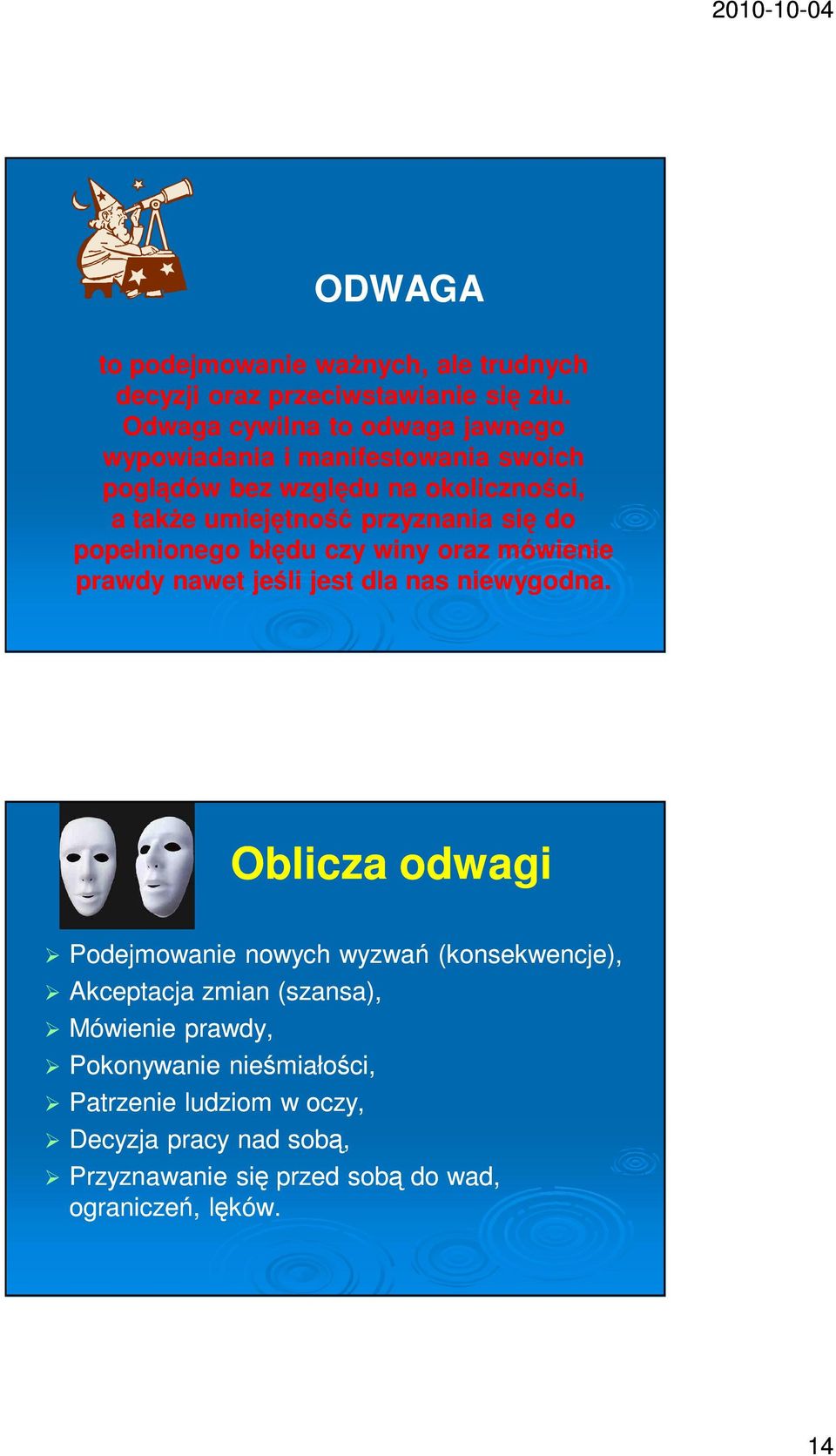 przyznania się do popełnionego błędu czy winy oraz mówienie prawdy nawet jeśli jest dla nas niewygodna.