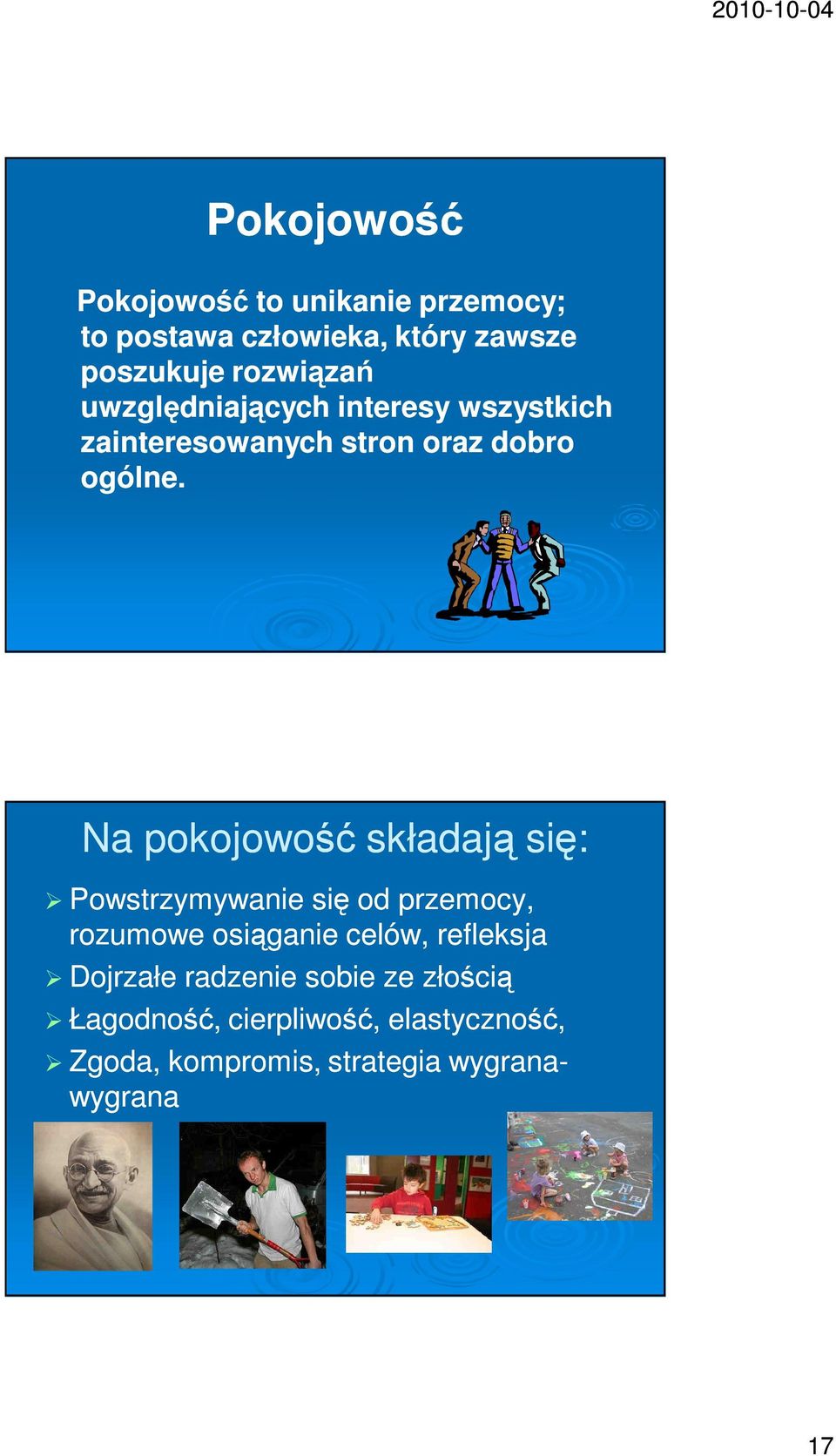 Na pokojowość składają się: Powstrzymywanie się od przemocy, rozumowe osiąganie celów, refleksja