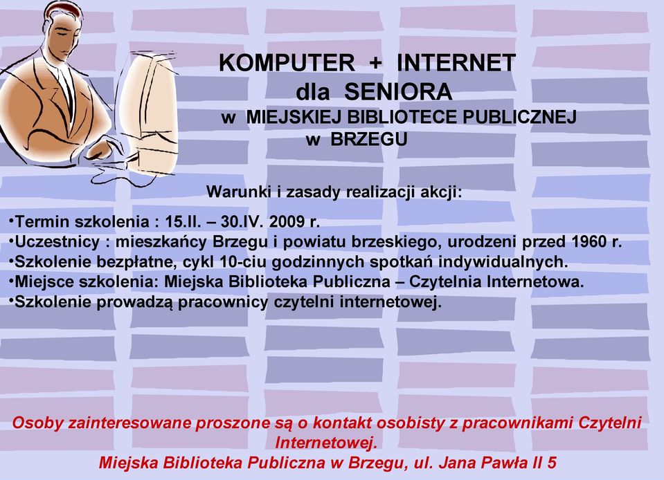 Szkolenie bezpłatne, cykl 10-ciu godzinnych spotkań indywidualnych. Miejsce szkolenia: Miejska Biblioteka Publiczna Czytelnia Internetowa.