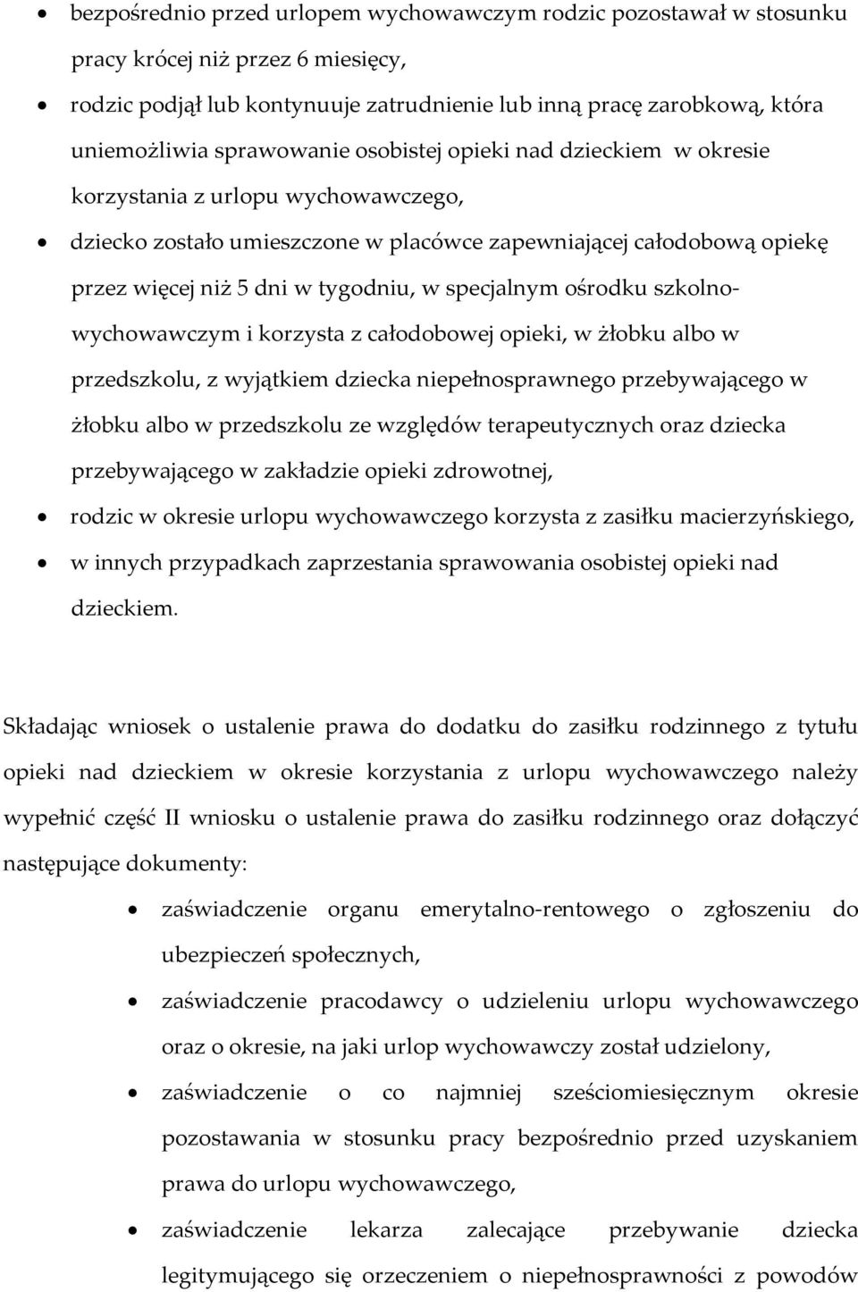 specjalnym ośrodku szkolnowychowawczym i korzysta z całodobowej opieki, w żłobku albo w przedszkolu, z wyjątkiem dziecka niepełnosprawnego przebywającego w żłobku albo w przedszkolu ze względów