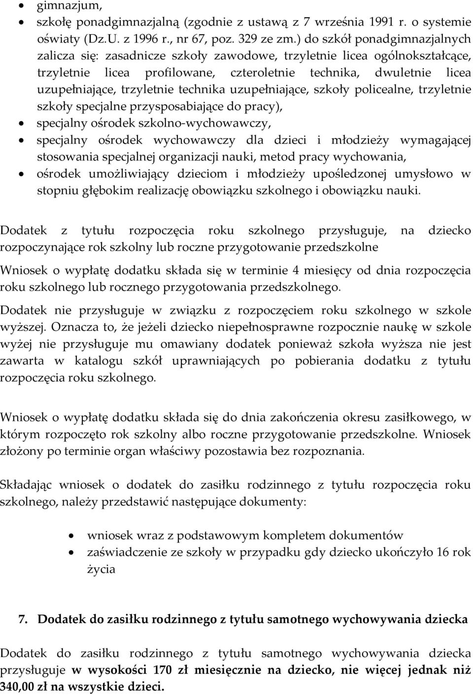 trzyletnie technika uzupełniające, szkoły policealne, trzyletnie szkoły specjalne przysposabiające do pracy), specjalny ośrodek szkolno-wychowawczy, specjalny ośrodek wychowawczy dla dzieci i