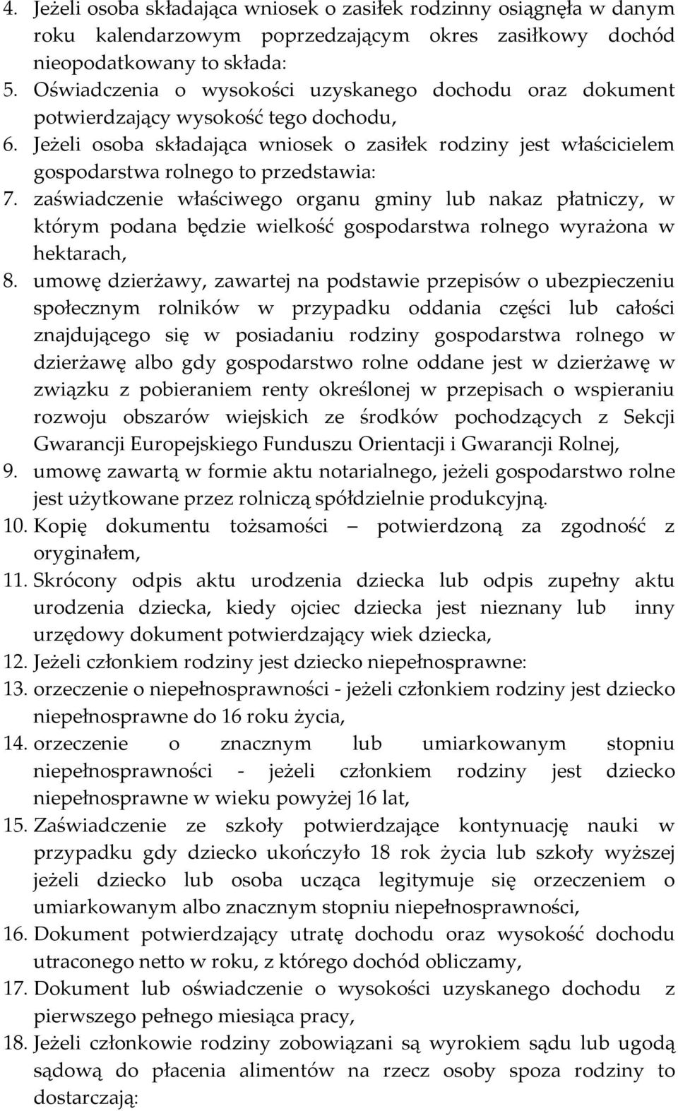 Jeżeli osoba składająca wniosek o zasiłek rodziny jest właścicielem gospodarstwa rolnego to przedstawia: 7.