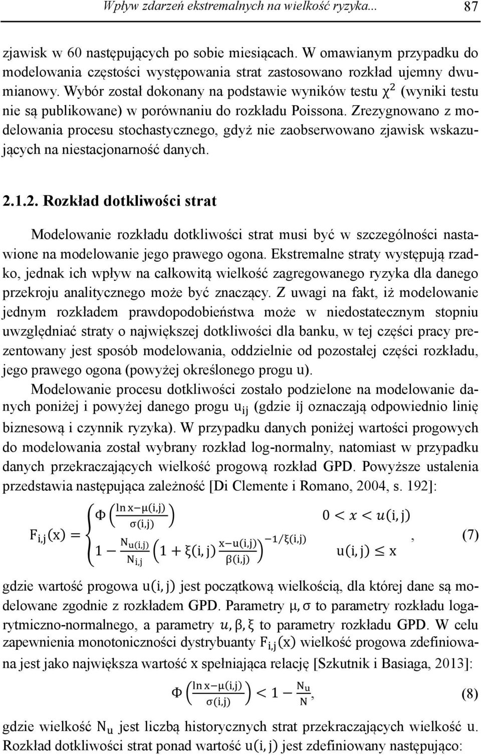 Wybór został dokonany na podstawie wyników testu χ (wyniki testu nie są publikowane) w porównaniu do rozkładu Poissona.