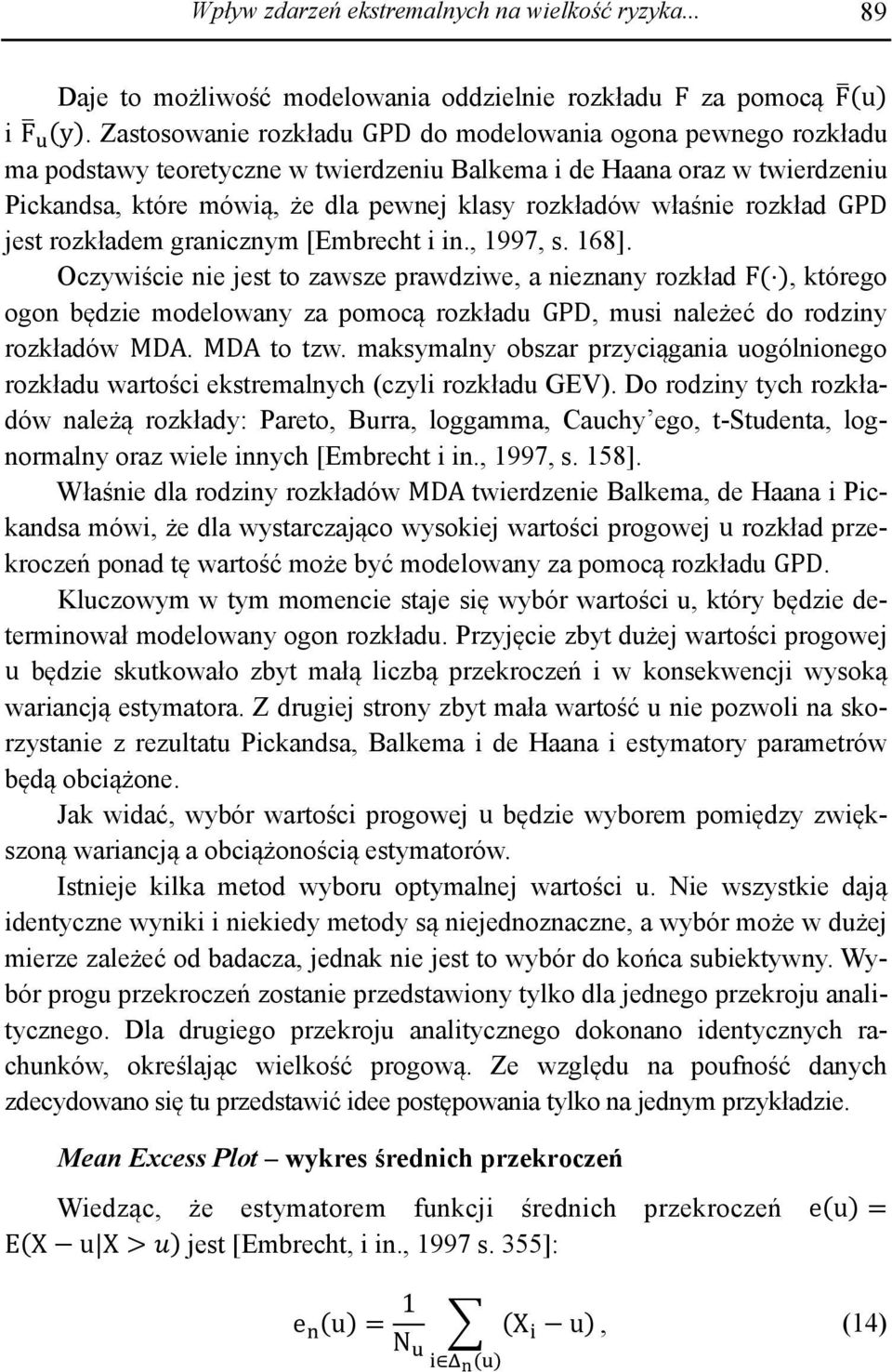 właśnie rozkład GPD jest rozkładem granicznym [Embrecht i in., 1997, s. 168].