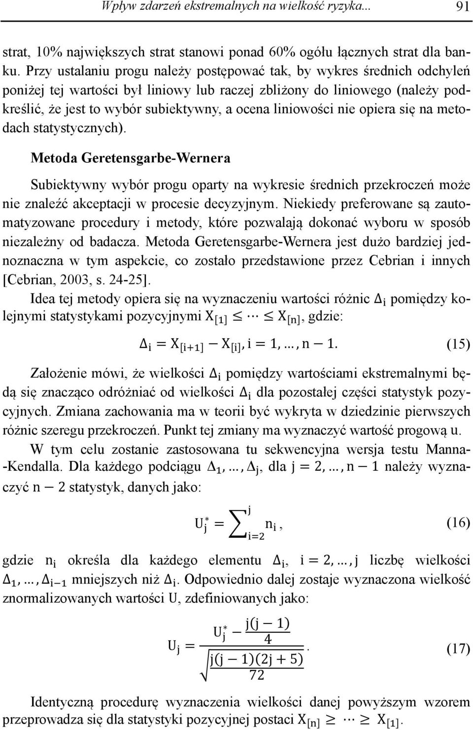 liniowości nie opiera się na metodach statystycznych). Metoda Geretensgarbe-Wernera Subiektywny wybór progu oparty na wykresie średnich przekroczeń może nie znaleźć akceptacji w procesie decyzyjnym.