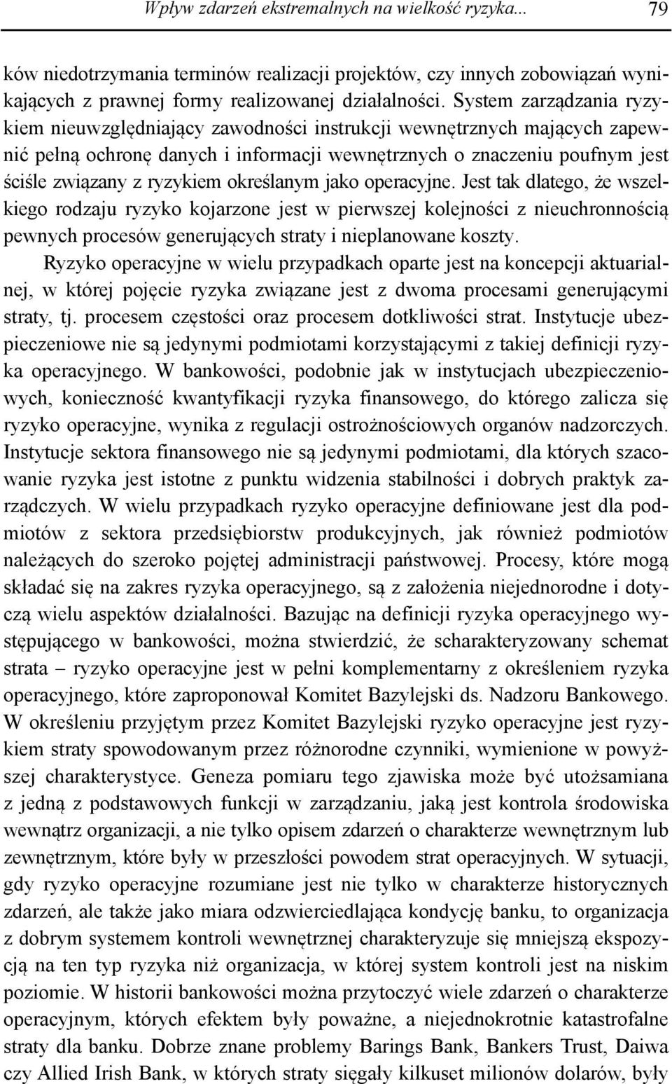 określanym jako operacyjne. Jest tak dlatego, że wszelkiego rodzaju ryzyko kojarzone jest w pierwszej kolejności z nieuchronnością pewnych procesów generujących straty i nieplanowane koszty.