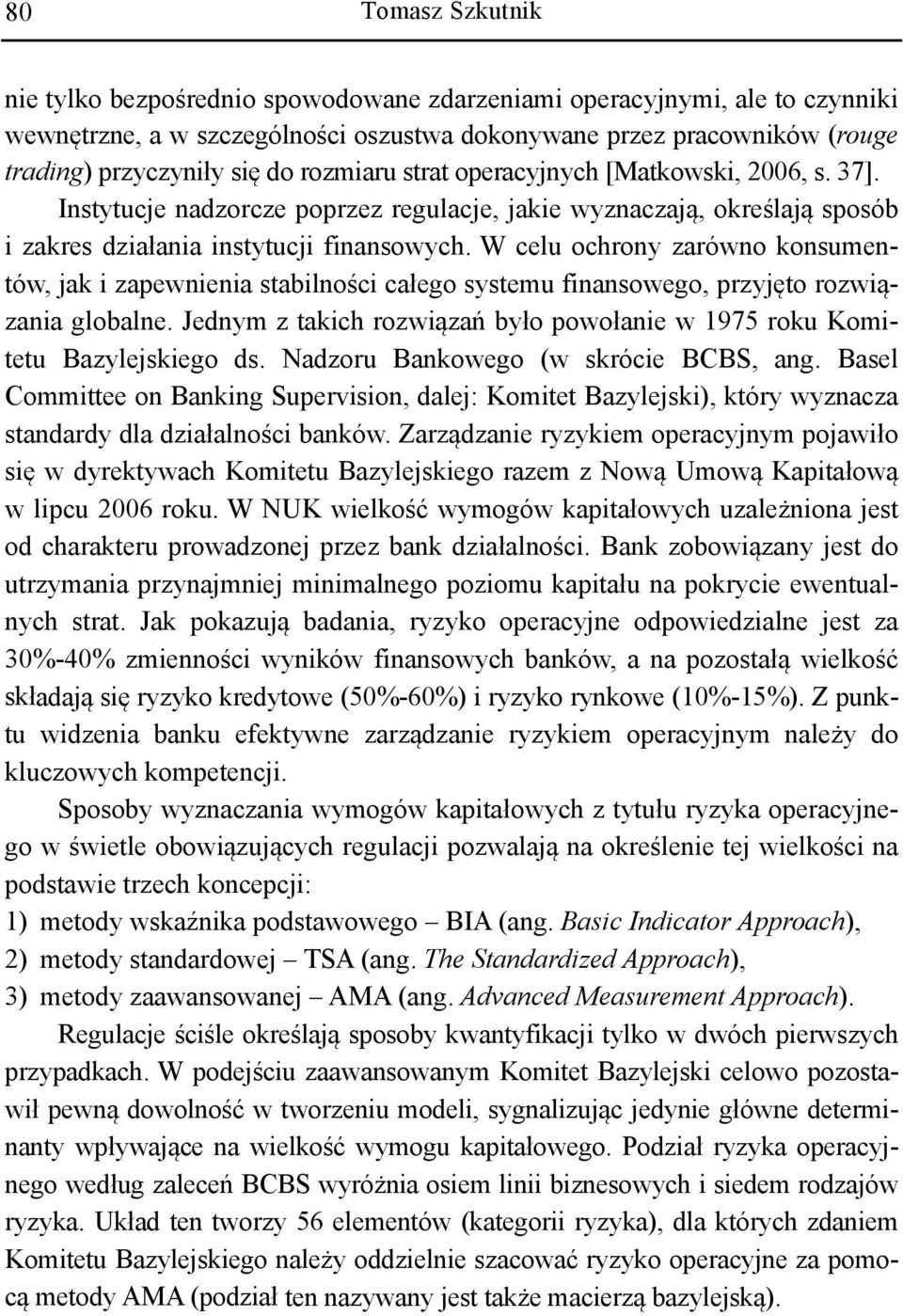 W celu ochrony zarówno konsumentów, jak i zapewnienia stabilności całego systemu finansowego, przyjęto rozwiązania globalne.