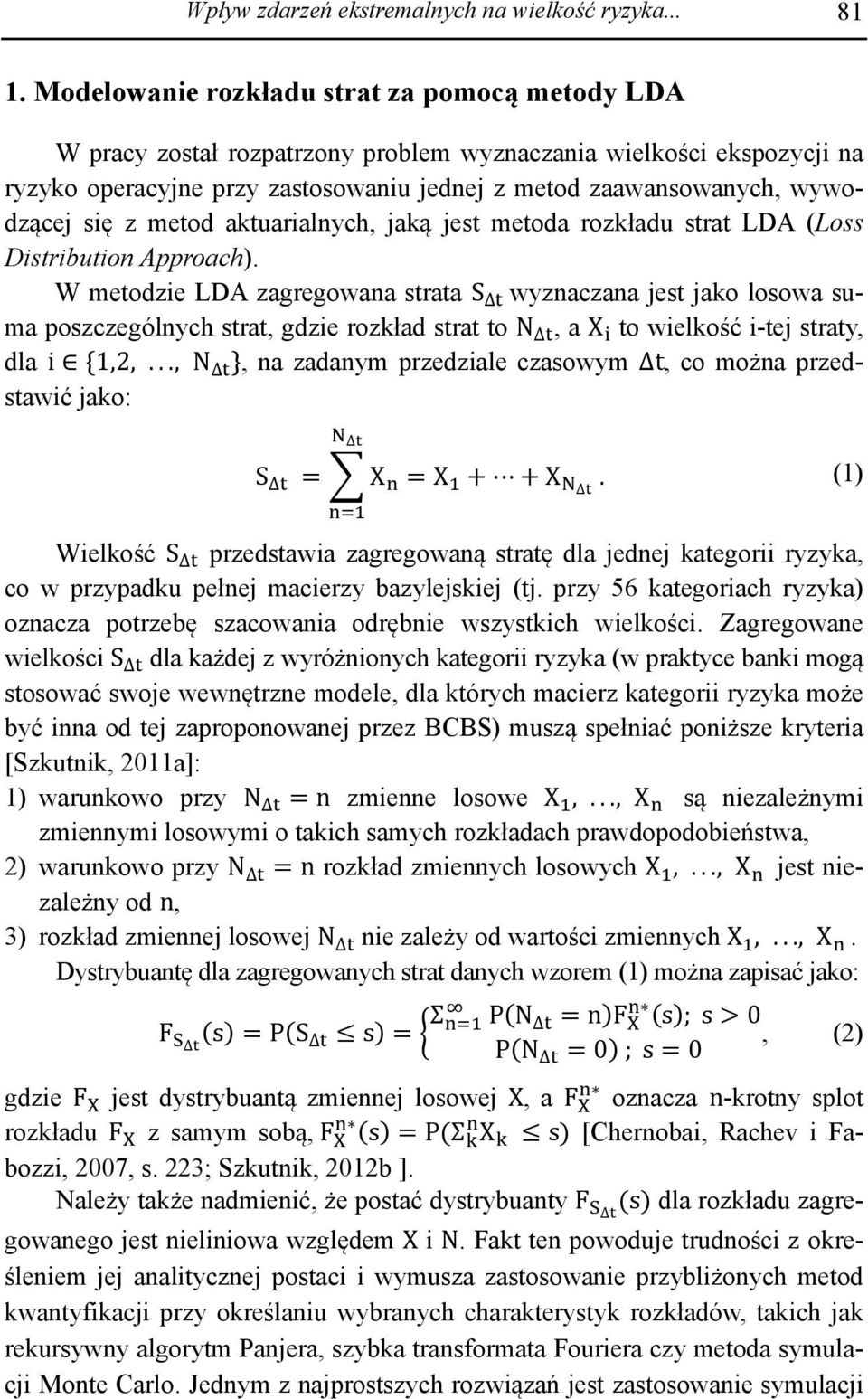 się z metod aktuarialnych, jaką jest metoda rozkładu strat LDA (Loss Distribution Approach).