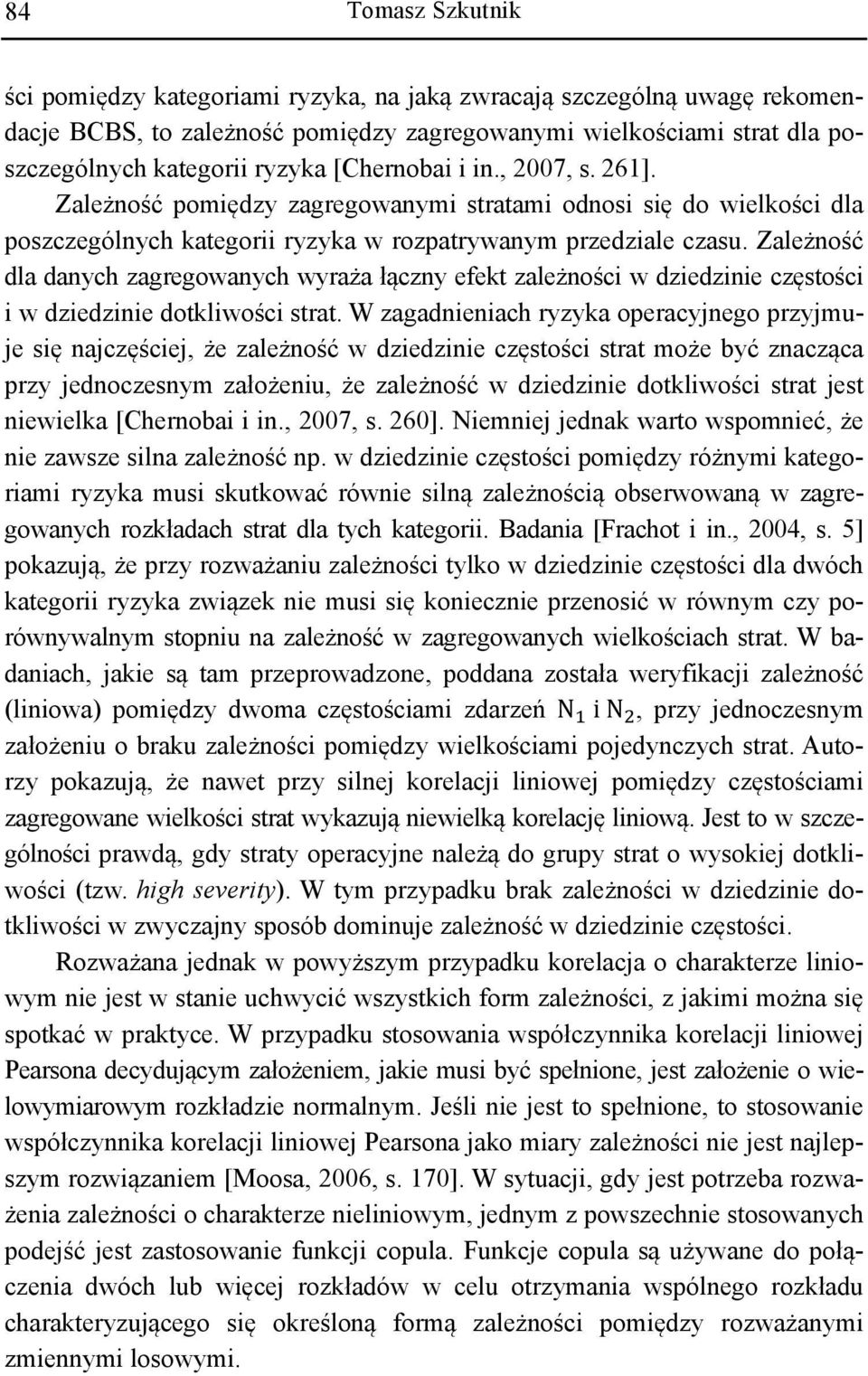 Zależność dla danych zagregowanych wyraża łączny efekt zależności w dziedzinie częstości i w dziedzinie dotkliwości strat.