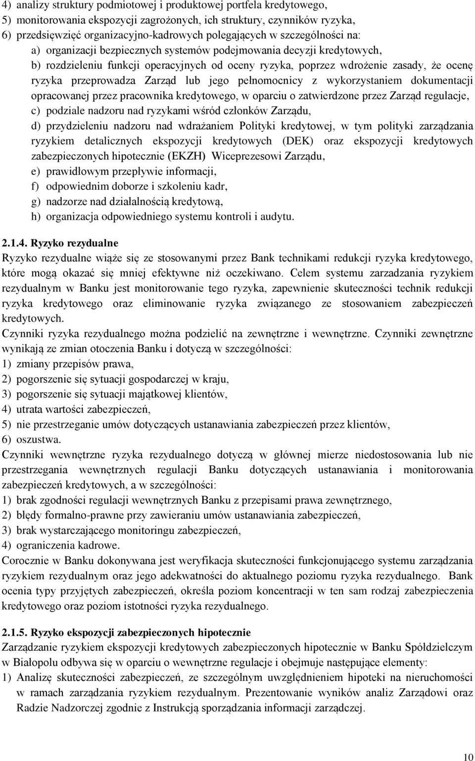 Zarząd lub jego pełnomocnicy z wykorzystaniem dokumentacji opracowanej przez pracownika kredytowego, w oparciu o zatwierdzone przez Zarząd regulacje, c) podziale nadzoru nad ryzykami wśród członków