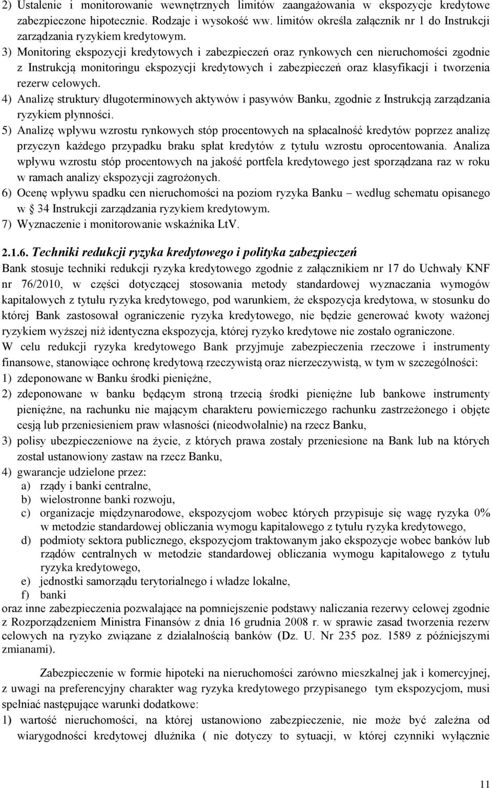 3) Monitoring ekspozycji kredytowych i zabezpieczeń oraz rynkowych cen nieruchomości zgodnie z Instrukcją monitoringu ekspozycji kredytowych i zabezpieczeń oraz klasyfikacji i tworzenia rezerw