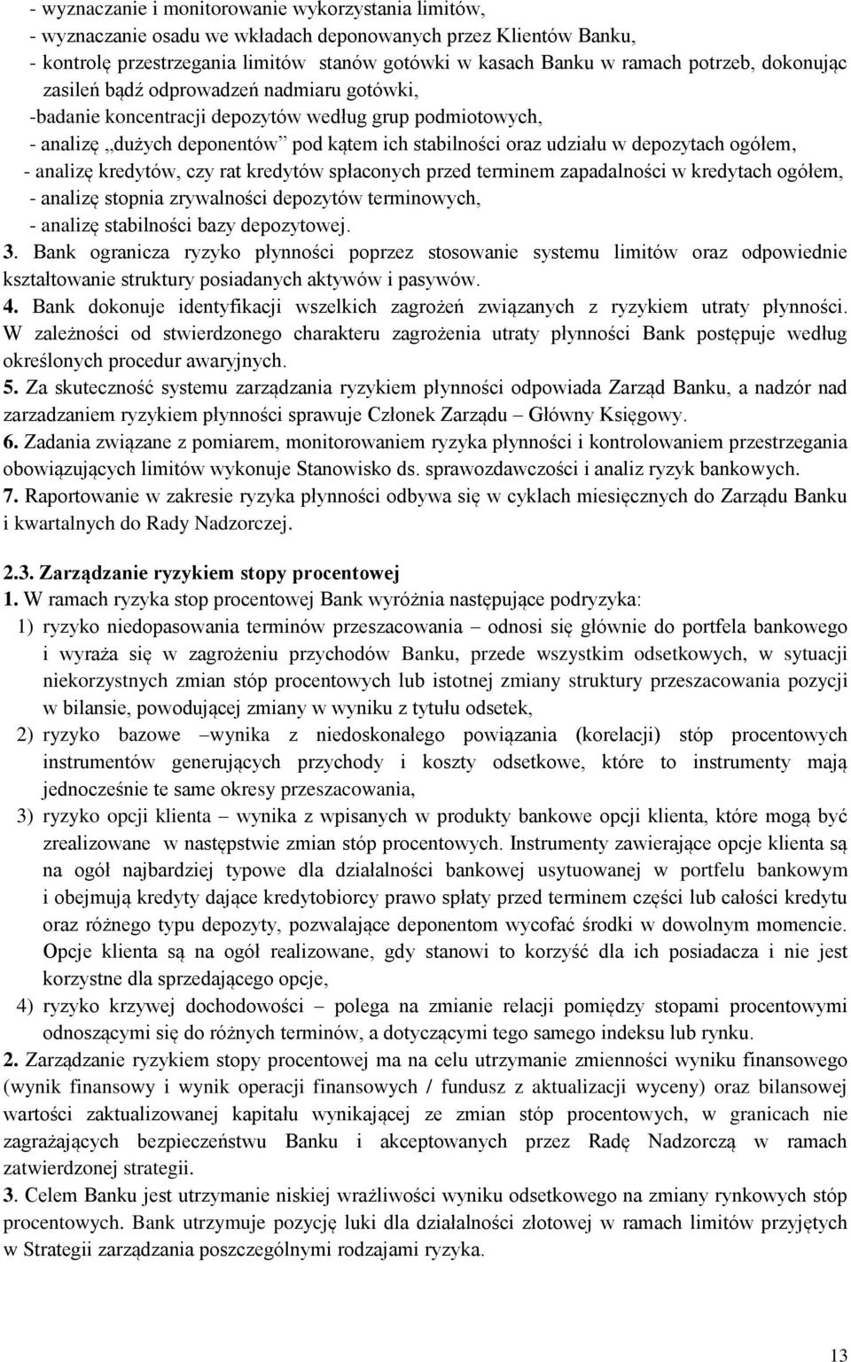 ogółem, - analizę kredytów, czy rat kredytów spłaconych przed terminem zapadalności w kredytach ogółem, - analizę stopnia zrywalności depozytów terminowych, - analizę stabilności bazy depozytowej. 3.