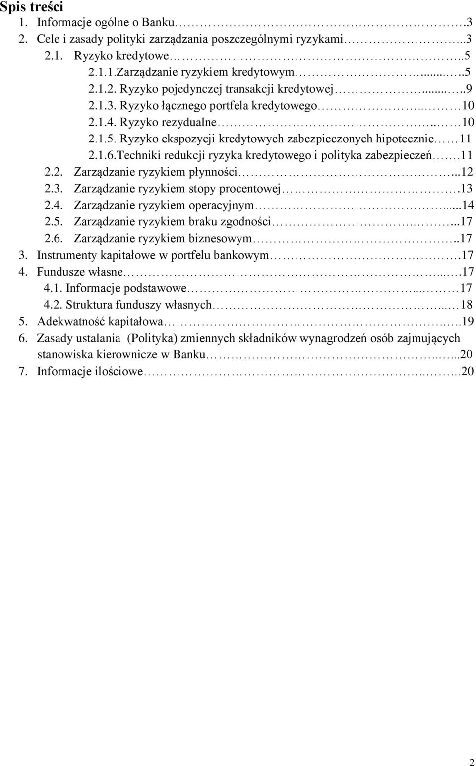 Techniki redukcji ryzyka kredytowego i polityka zabezpieczeń.11 2.2. Zarządzanie ryzykiem płynności...12 2.3. Zarządzanie ryzykiem stopy procentowej.13 2.4. Zarządzanie ryzykiem operacyjnym...14 2.5.