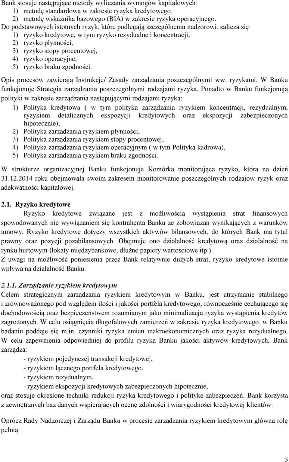 ryzyko operacyjne, 5) ryzyko braku zgodności. Opis procesów zawierają Instrukcje/ Zasady zarządzania poszczególnymi ww. ryzykami.