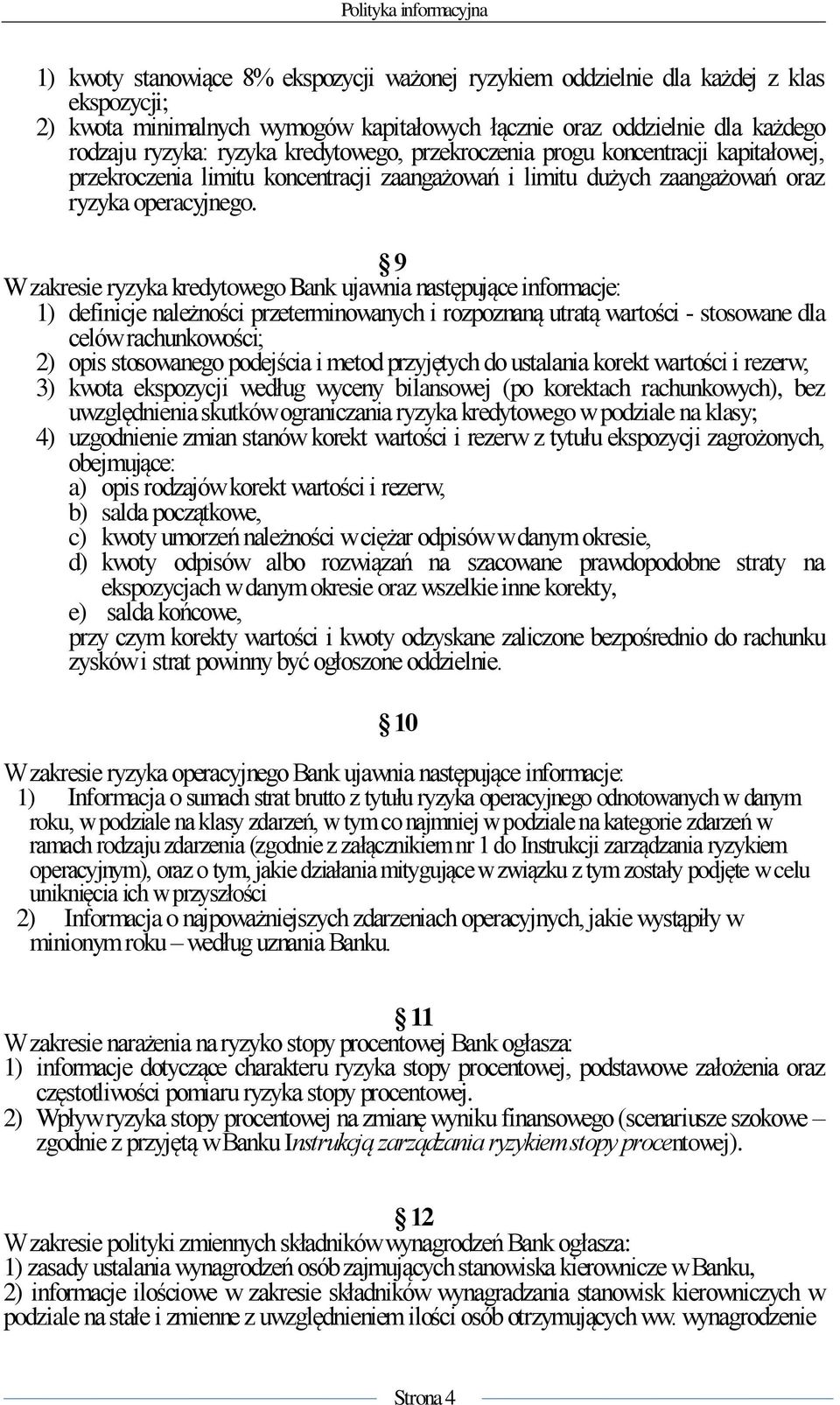 9 W zakresie ryzyka kredytowego Bank ujawnia następujące informacje: 1) definicje należności przeterminowanych i rozpoznaną utratą wartości - stosowane dla celów rachunkowości; 2) opis stosowanego