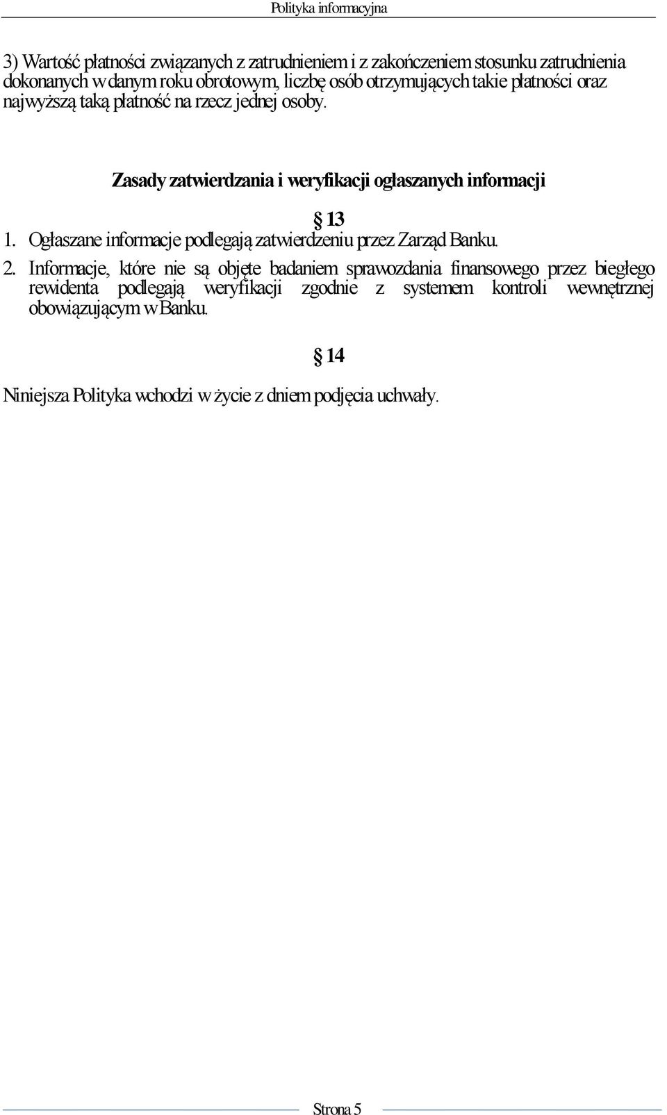 Ogłaszane informacje podlegają zatwierdzeniu przez Zarząd Banku. 2.