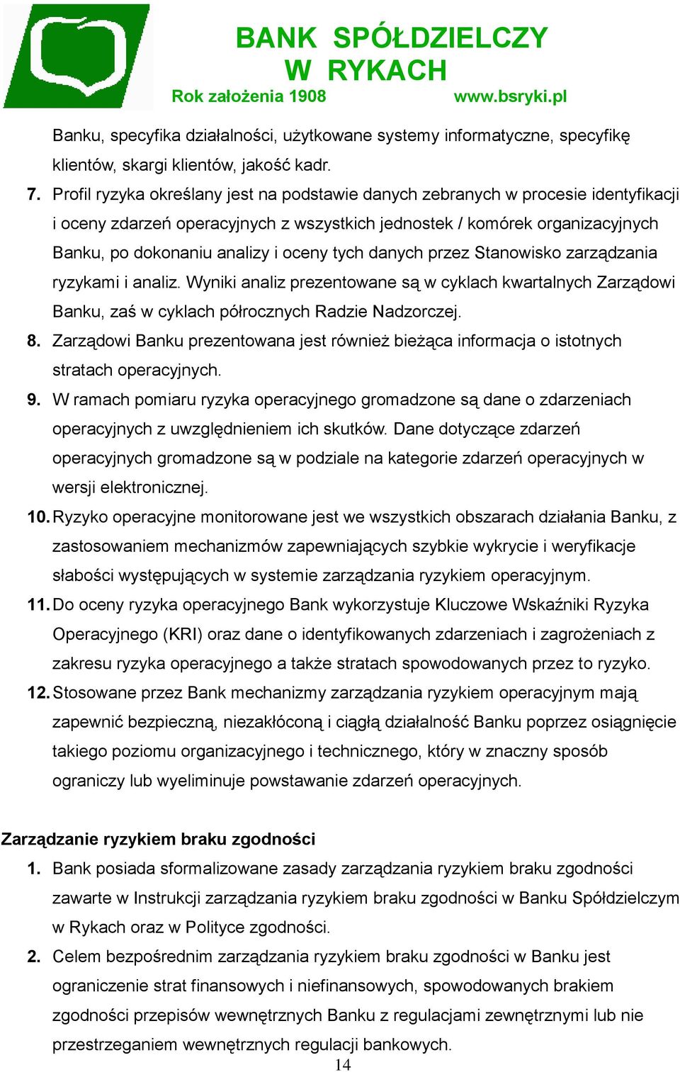 tych danych przez Stanowisko zarządzania ryzykami i analiz. Wyniki analiz prezentowane są w cyklach kwartalnych Zarządowi Banku, zaś w cyklach półrocznych Radzie Nadzorczej. 8.