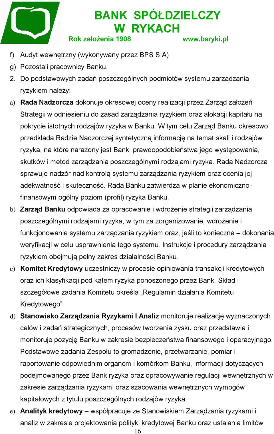 zarządzania ryzykiem oraz alokacji kapitału na pokrycie istotnych rodzajów ryzyka w Banku.