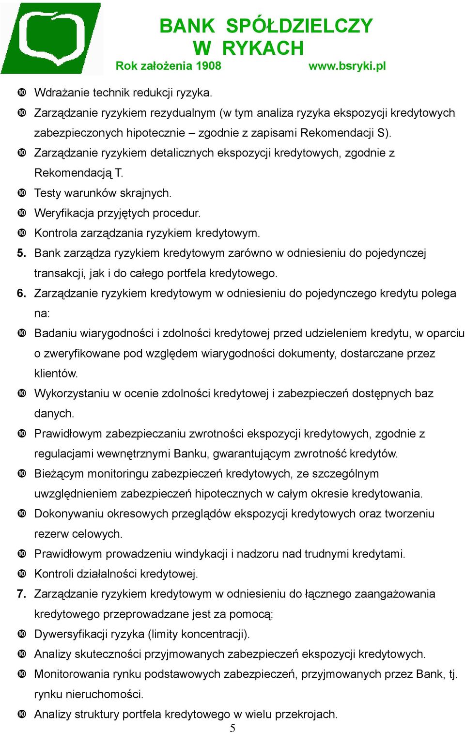Zarządzanie ryzykiem detalicznych ekspozycji kredytowych, zgodnie z Rekomendacją T. Testy warunków skrajnych. Weryfikacja przyjętych procedur. Kontrola zarządzania ryzykiem kredytowym. 5.