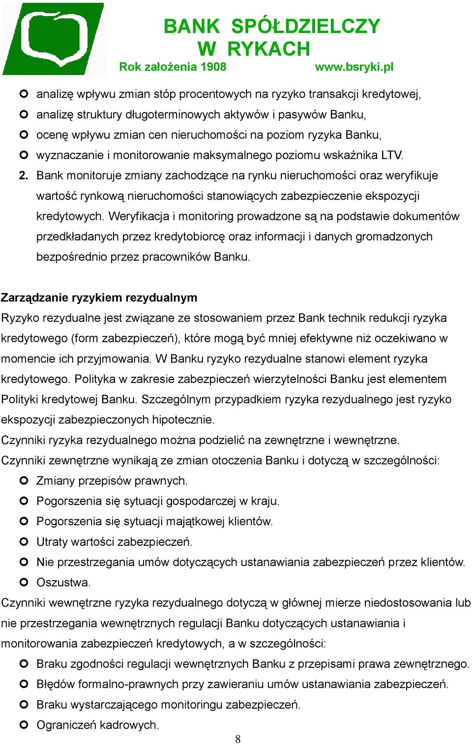 Bank monitoruje zmiany zachodzące na rynku nieruchomości oraz weryfikuje wartość rynkową nieruchomości stanowiących zabezpieczenie ekspozycji kredytowych.