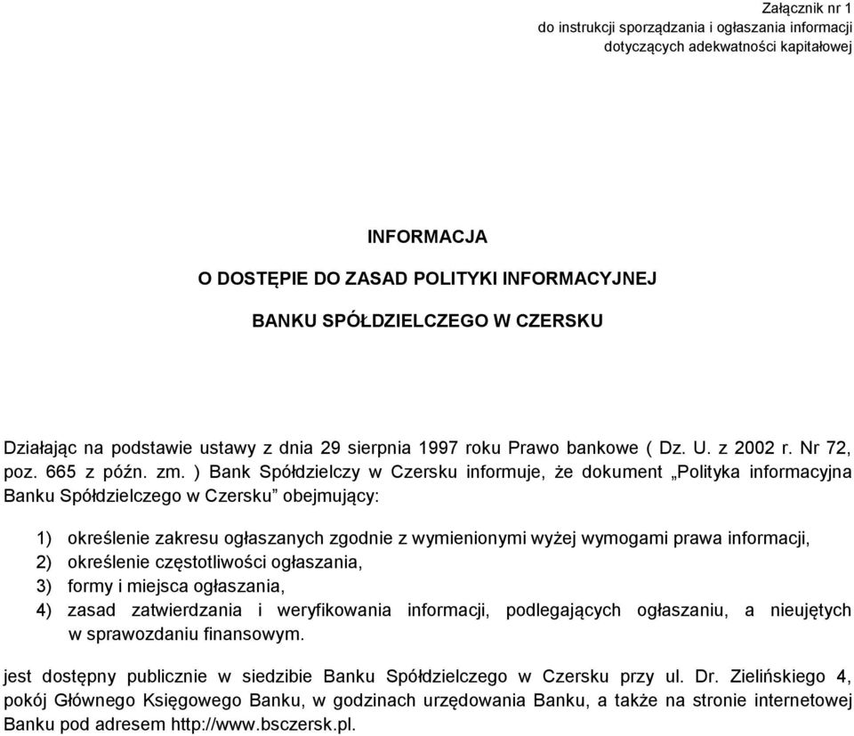 ) Bank Spółdzielczy w Czersku informuje, że dokument Polityka informacyjna Banku Spółdzielczego w Czersku obejmujący: 1) określenie zakresu ogłaszanych zgodnie z wymienionymi wyżej wymogami prawa