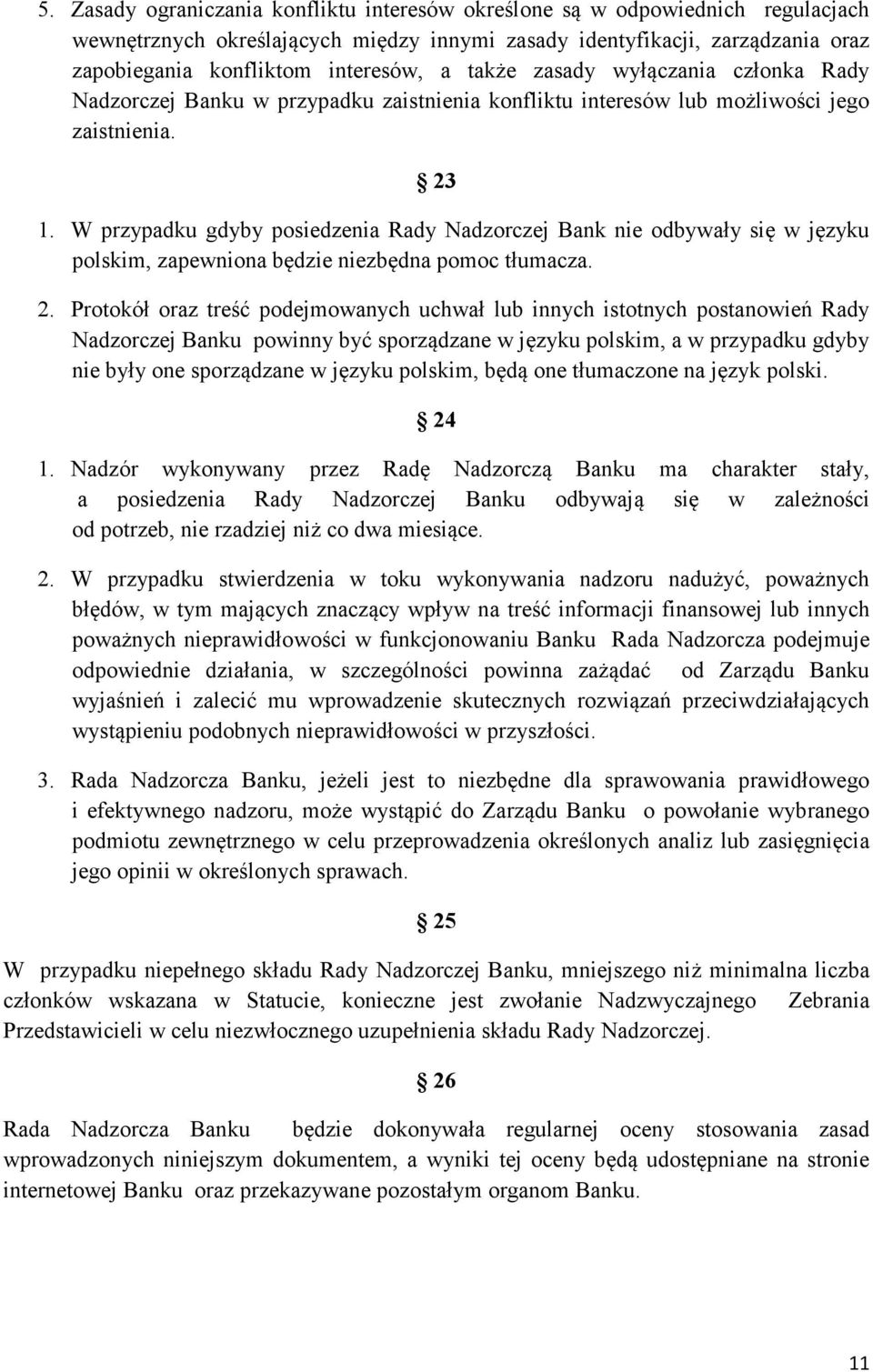 W przypadku gdyby posiedzenia Rady Nadzorczej Bank nie odbywały się w języku polskim, zapewniona będzie niezbędna pomoc tłumacza. 2.