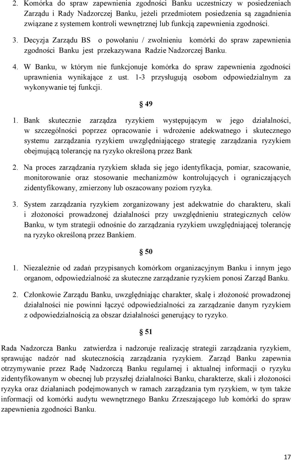 W Banku, w którym nie funkcjonuje komórka do spraw zapewnienia zgodności uprawnienia wynikające z ust. 1-3 przysługują osobom odpowiedzialnym za wykonywanie tej funkcji. 49 1.