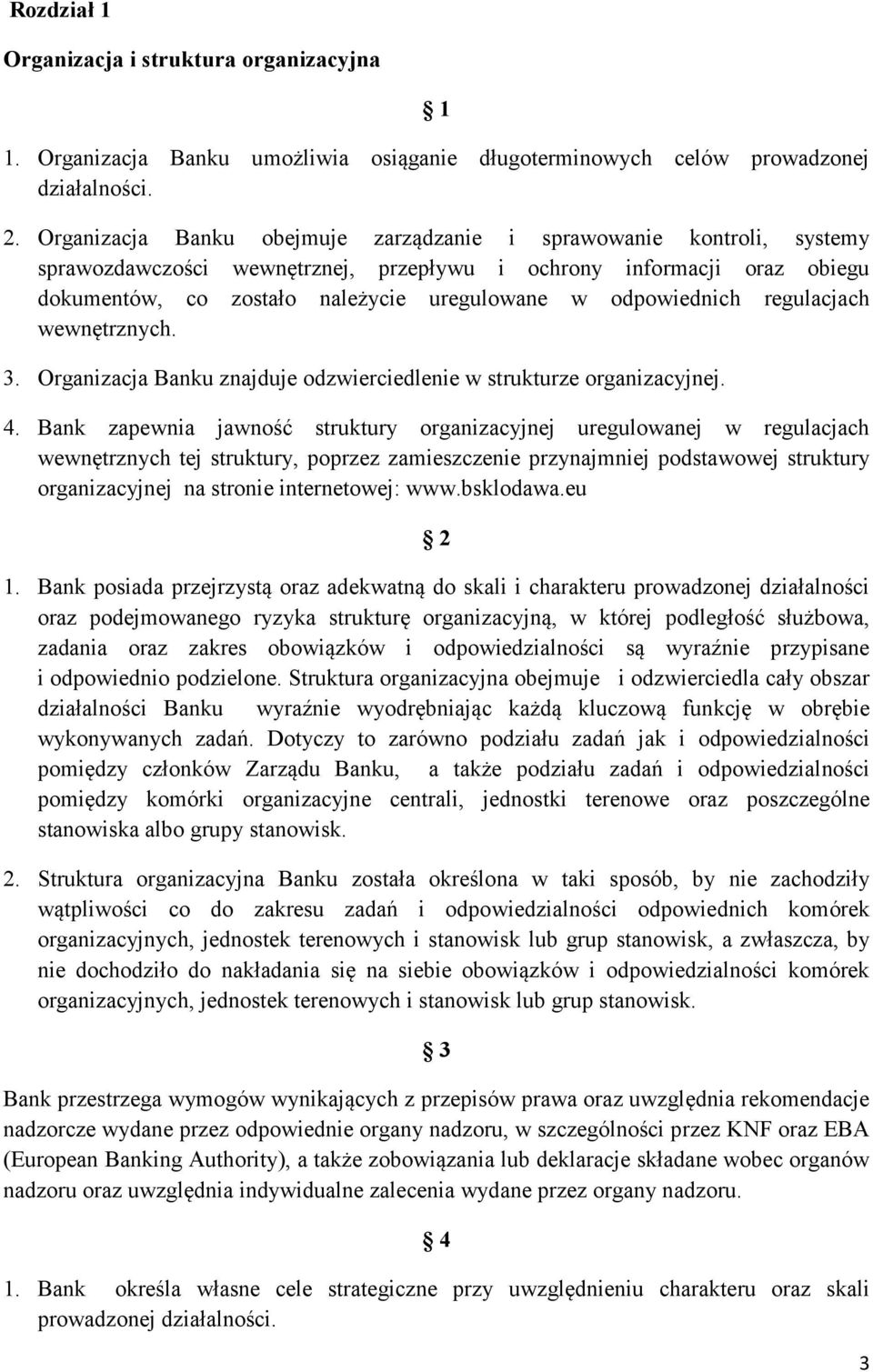 odpowiednich regulacjach wewnętrznych. 3. Organizacja Banku znajduje odzwierciedlenie w strukturze organizacyjnej. 4.