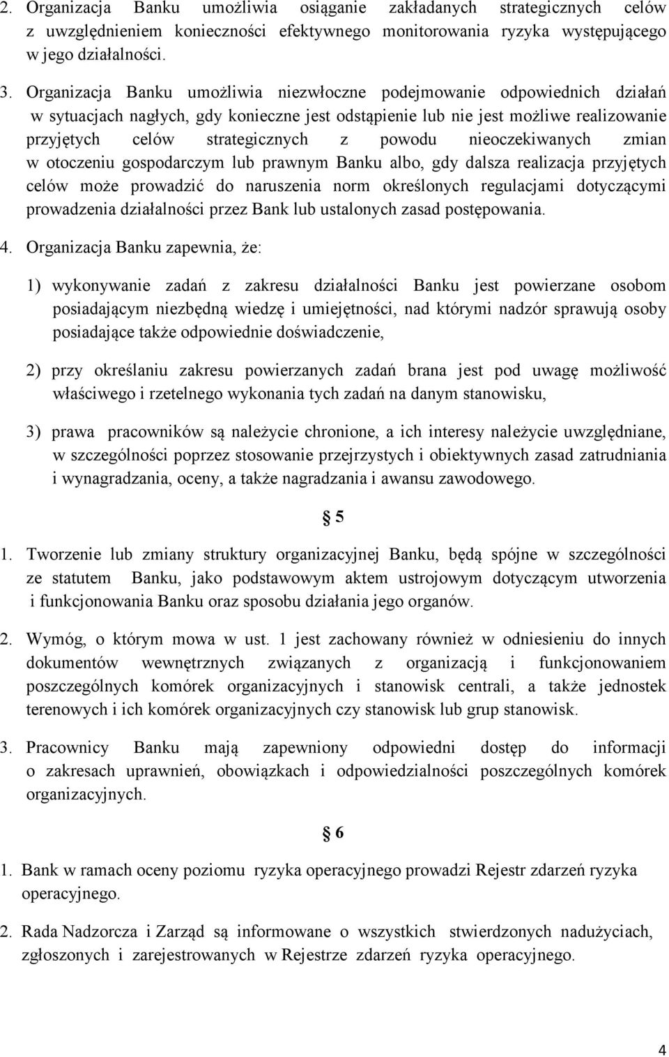 powodu nieoczekiwanych zmian w otoczeniu gospodarczym lub prawnym Banku albo, gdy dalsza realizacja przyjętych celów może prowadzić do naruszenia norm określonych regulacjami dotyczącymi prowadzenia