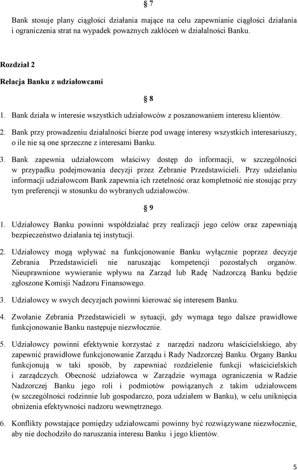 Bank przy prowadzeniu działalności bierze pod uwagę interesy wszystkich interesariuszy, o ile nie są one sprzeczne z interesami Banku. 3.