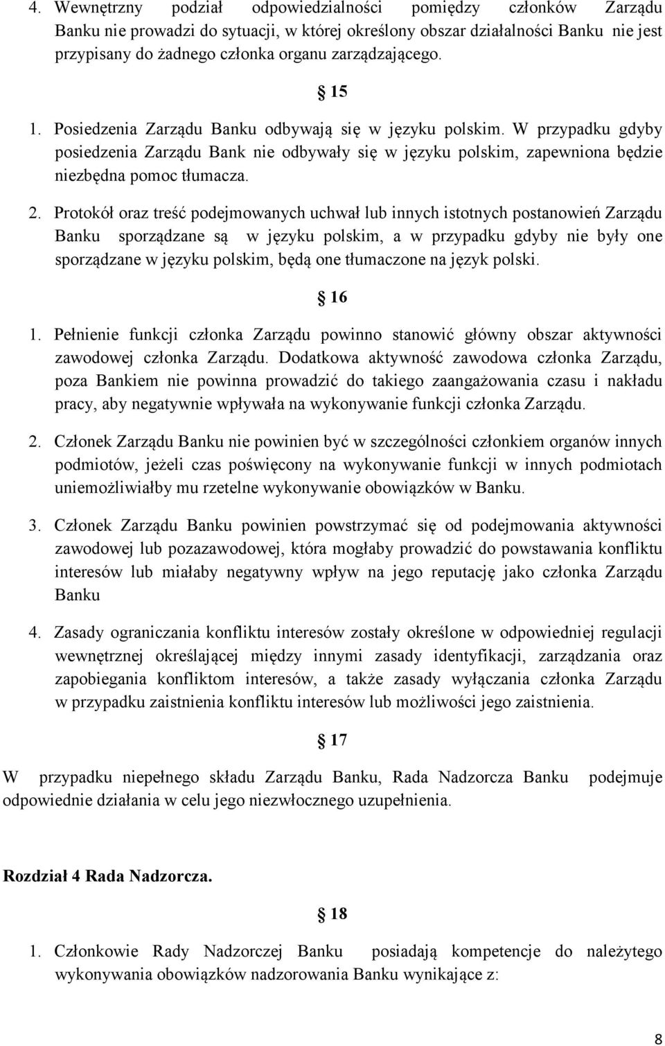 2. Protokół oraz treść podejmowanych uchwał lub innych istotnych postanowień Zarządu Banku sporządzane są w języku polskim, a w przypadku gdyby nie były one sporządzane w języku polskim, będą one